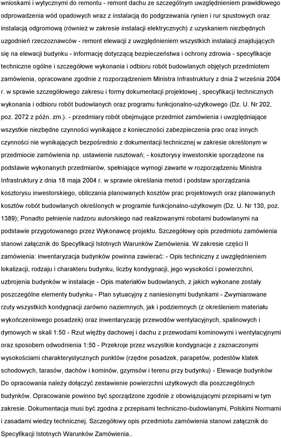 - informację dotyczącą bezpieczeństwa i ochrony zdrowia - specyfikacje techniczne ogólne i szczegółowe wykonania i odbioru robót budowlanych objętych przedmiotem zamówienia, opracowane zgodnie z