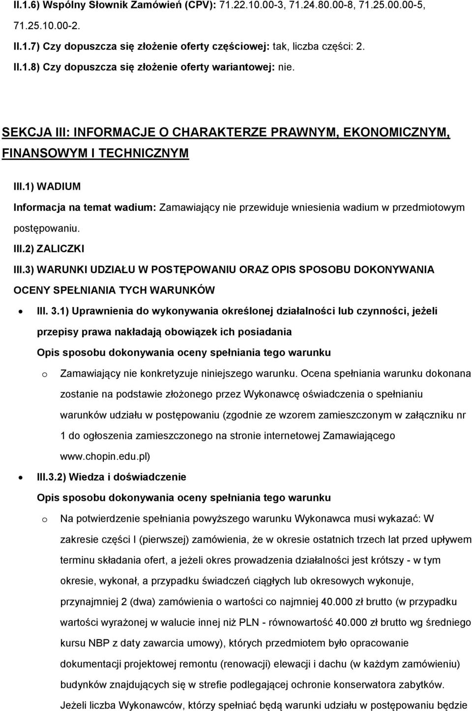 1) WADIUM Informacja na temat wadium: Zamawiający nie przewiduje wniesienia wadium w przedmiotowym postępowaniu. III.2) ZALICZKI III.