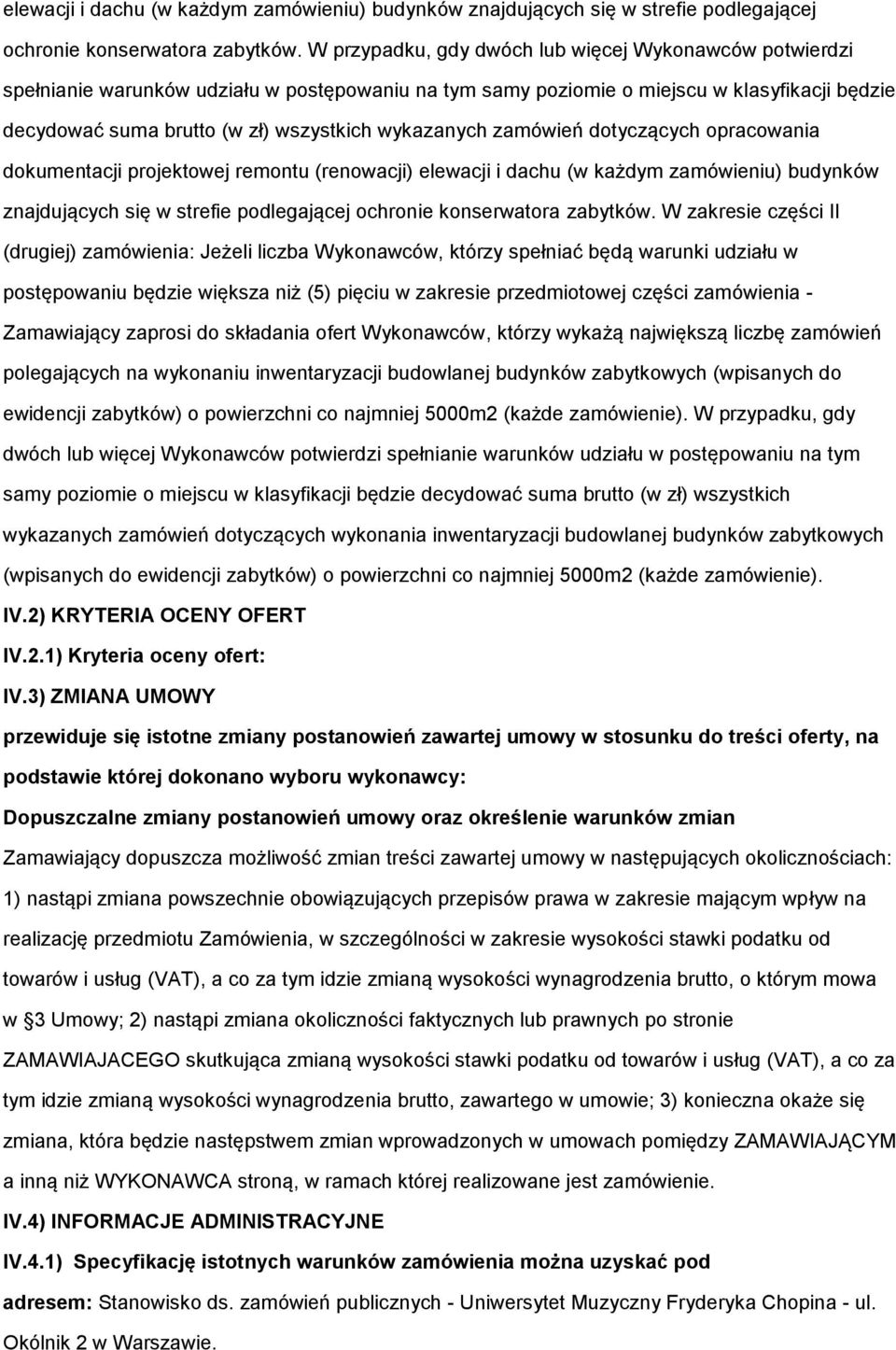 wykazanych zamówień dotyczących opracowania dokumentacji projektowej remontu (renowacji)  W zakresie części II (drugiej) zamówienia: Jeżeli liczba Wykonawców, którzy spełniać będą warunki udziału w