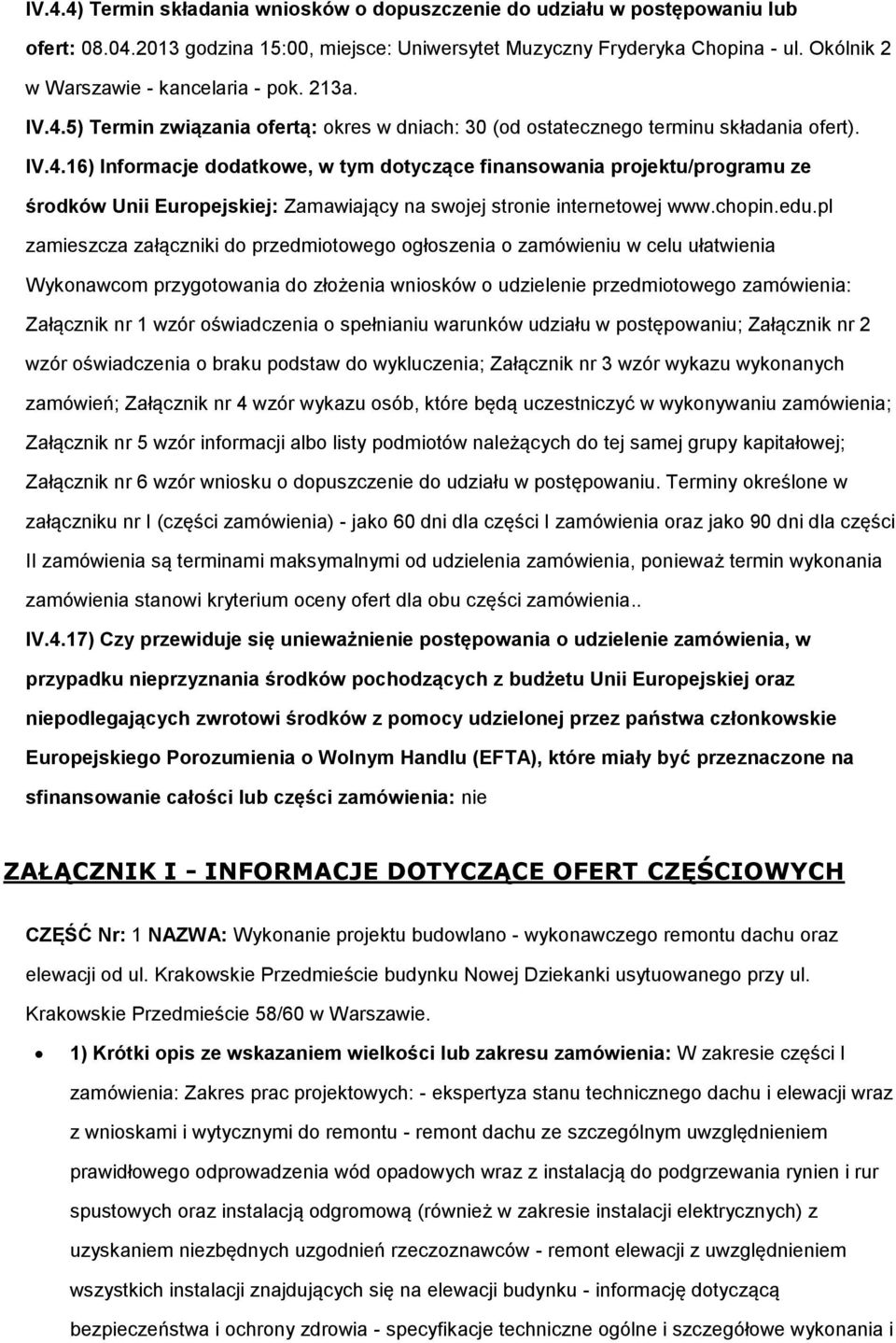 5) Termin związania ofertą: okres w dniach: 30 (od ostatecznego terminu składania ofert). IV.4.