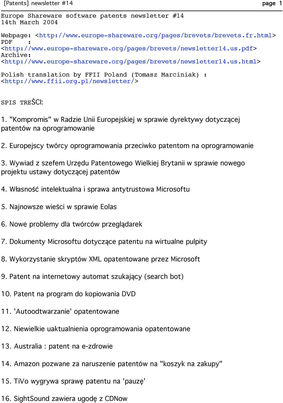 "Kompromis" w Radzie Unii Europejskiej w sprawie dyrektywy dotyczącej patentów na oprogramowanie 2. Europejscy twórcy oprogramowania przeciwko patentom na oprogramowanie 3.