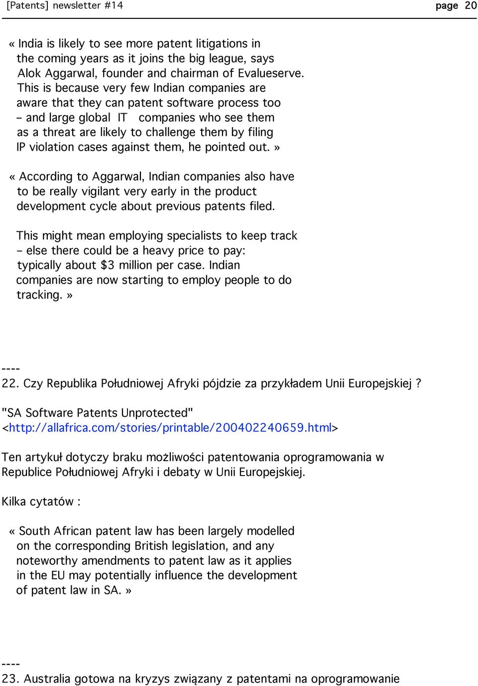 violation cases against them, he pointed out.» «According to Aggarwal, Indian companies also have to be really vigilant very early in the product development cycle about previous patents filed.