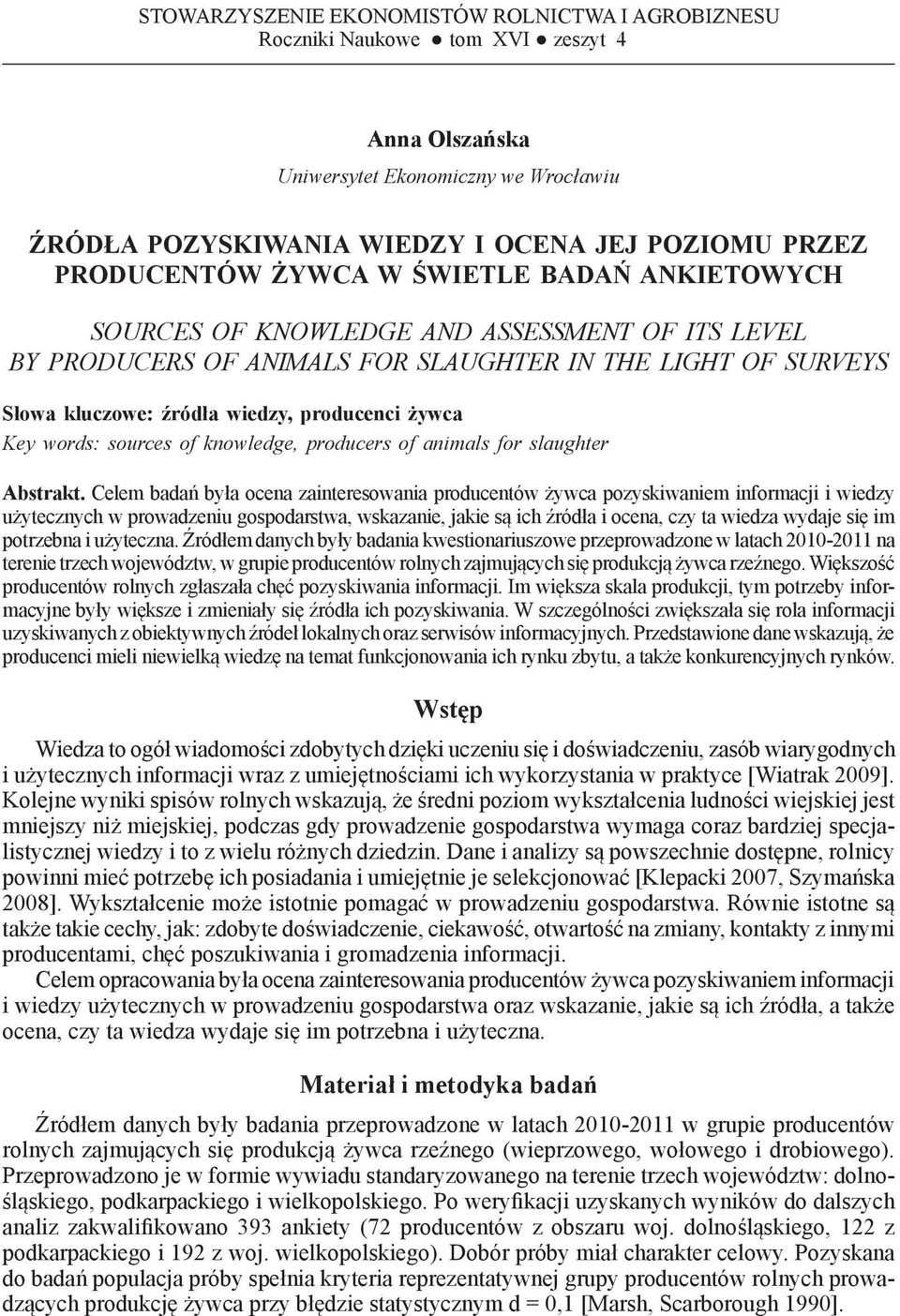 OF KNOWLEDGE AND ASSESSMENT OF ITS LEVEL BY PRODUCERS of animals for slaughter IN THE LIGHT OF SURVEYS Słowa kluczowe: źródła wiedzy, producenci żywca Key words: sources of knowledge, producers of