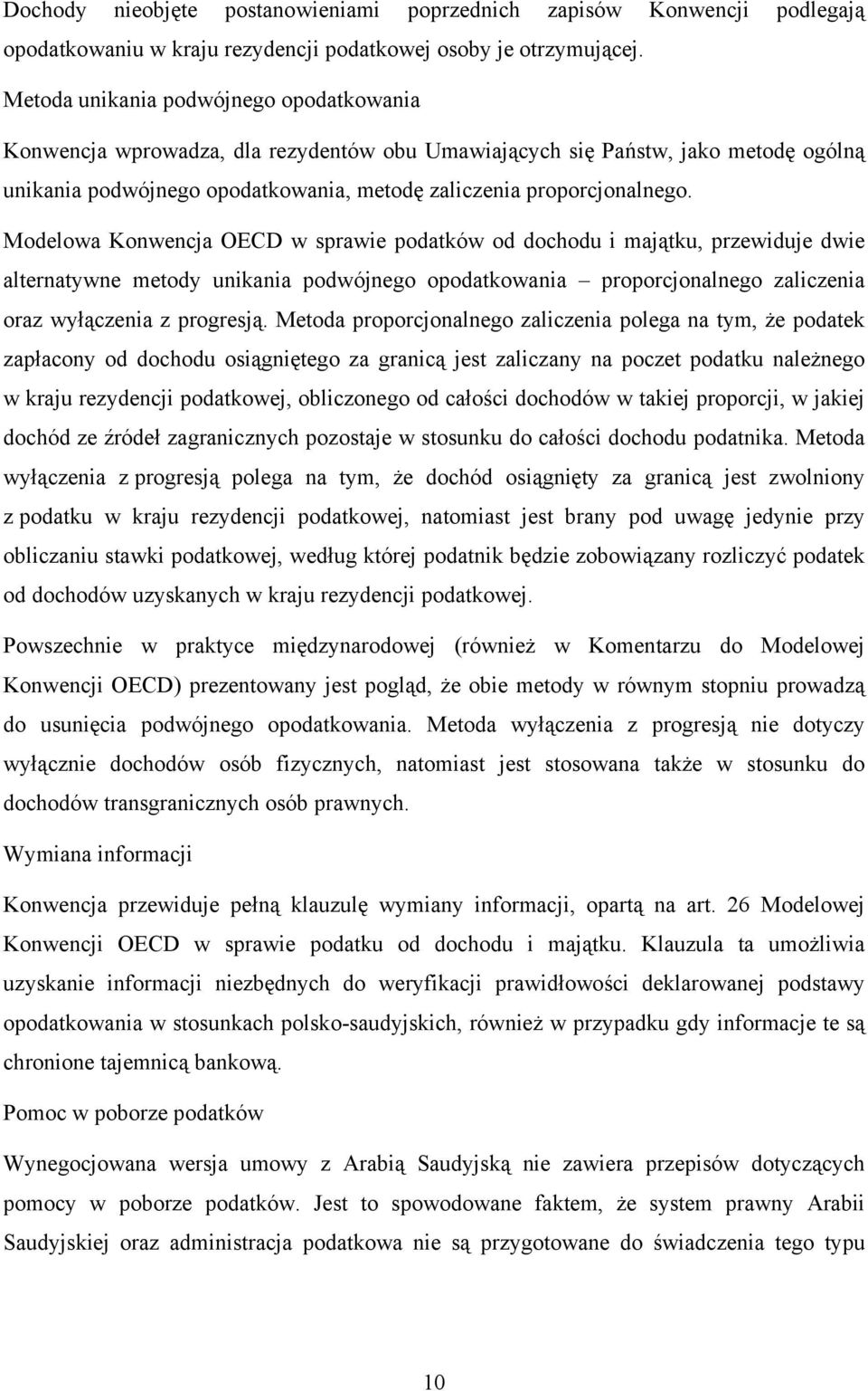 Modelowa Konwencja OECD w sprawie podatków od dochodu i majątku, przewiduje dwie alternatywne metody unikania podwójnego opodatkowania proporcjonalnego zaliczenia oraz wyłączenia z progresją.