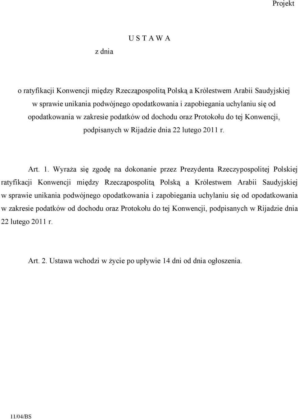 Wyraża się zgodę na dokonanie przez Prezydenta Rzeczypospolitej Polskiej ratyfikacji Konwencji między Rzecząpospolitą Polską a Królestwem Arabii Saudyjskiej w sprawie unikania podwójnego