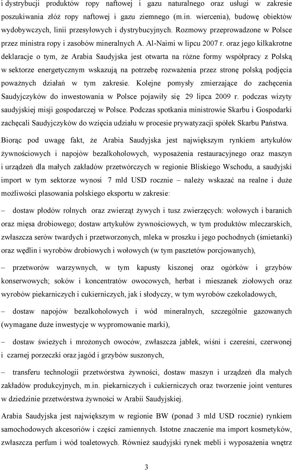 oraz jego kilkakrotne deklaracje o tym, że Arabia Saudyjska jest otwarta na różne formy współpracy z Polską w sektorze energetycznym wskazują na potrzebę rozważenia przez stronę polską podjęcia