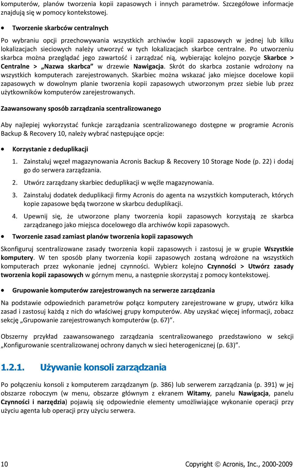 P utwrzeniu skarbca mżna przeglądać jeg zawartść i zarządzać nią, wybierając klejn pzycje Skarbce > Centralne > Nazwa skarbca w drzewie Nawigacja.