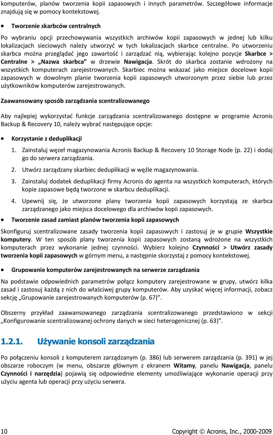 P utwrzeniu skarbca mżna przeglądać jeg zawartść i zarządzać nią, wybierając klejn pzycje Skarbce > Centralne > Nazwa skarbca w drzewie Nawigacja.