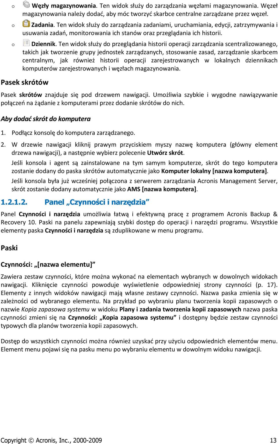 Ten widk służy d przeglądania histrii peracji zarządzania scentralizwaneg, takich jak twrzenie grupy jednstek zarządzanych, stswanie zasad, zarządzanie skarbcem centralnym, jak również histrii