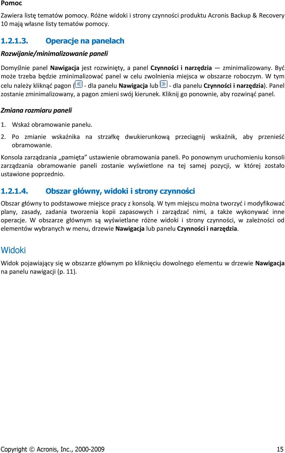 Być mże trzeba będzie zminimalizwać panel w celu zwlnienia miejsca w bszarze rbczym. W tym celu należy kliknąć pagn ( dla panelu Nawigacja lub dla panelu Czynnści i narzędzia).