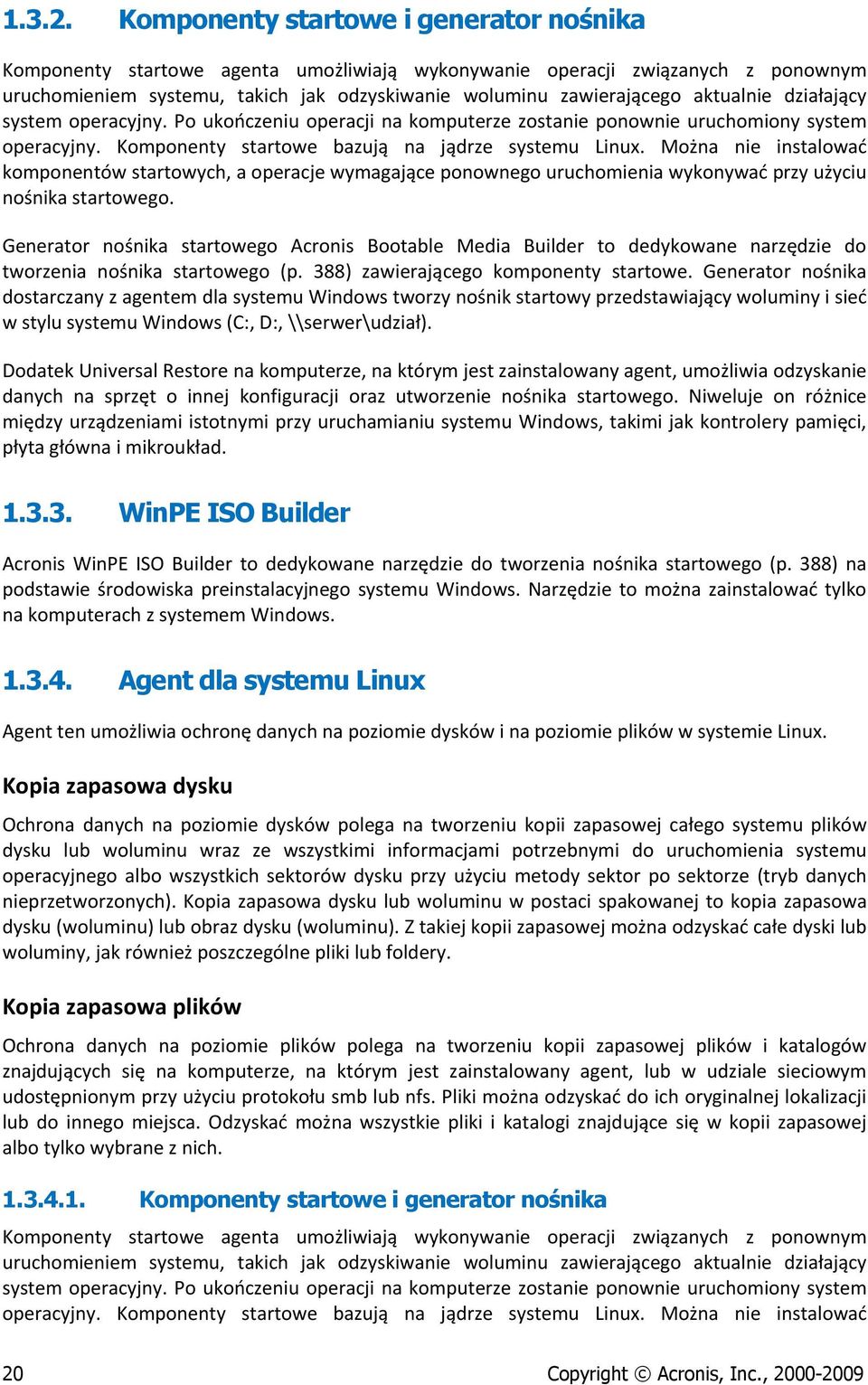 system peracyjny. P ukńczeniu peracji na kmputerze zstanie pnwnie uruchminy system peracyjny. Kmpnenty startwe bazują na jądrze systemu Linux.