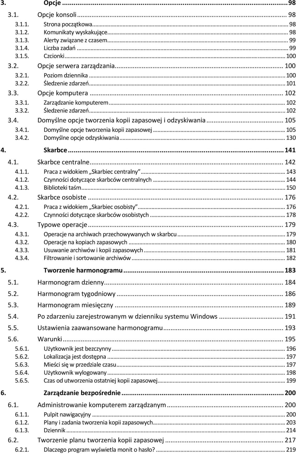 Dmyślne pcje twrzenia kpii zapaswej i dzyskiwania... 105 3.4.1. Dmyślne pcje twrzenia kpii zapaswej... 105 3.4.2. Dmyślne pcje dzyskiwania... 130 4. Skarbce... 141 4.1. Skarbce centralne... 142 4.1.1. Praca z widkiem Skarbiec centralny.