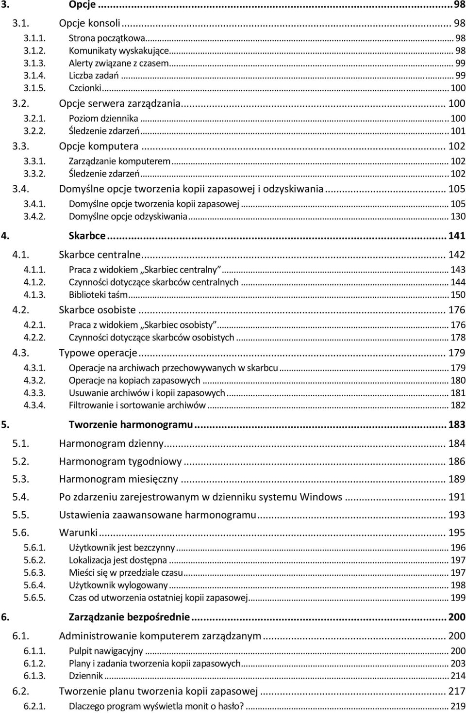 Dmyślne pcje twrzenia kpii zapaswej i dzyskiwania... 105 3.4.1. Dmyślne pcje twrzenia kpii zapaswej... 105 3.4.2. Dmyślne pcje dzyskiwania... 130 4. Skarbce... 141 4.1. Skarbce centralne... 142 4.1.1. Praca z widkiem Skarbiec centralny.