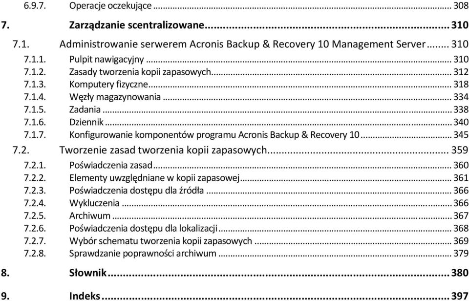 .. 345 7.2. Twrzenie zasad twrzenia kpii zapaswych... 359 7.2.1. Pświadczenia zasad... 360 7.2.2. Elementy uwzględniane w kpii zapaswej... 361 7.2.3. Pświadczenia dstępu dla źródła... 366 7.2.4. Wykluczenia.