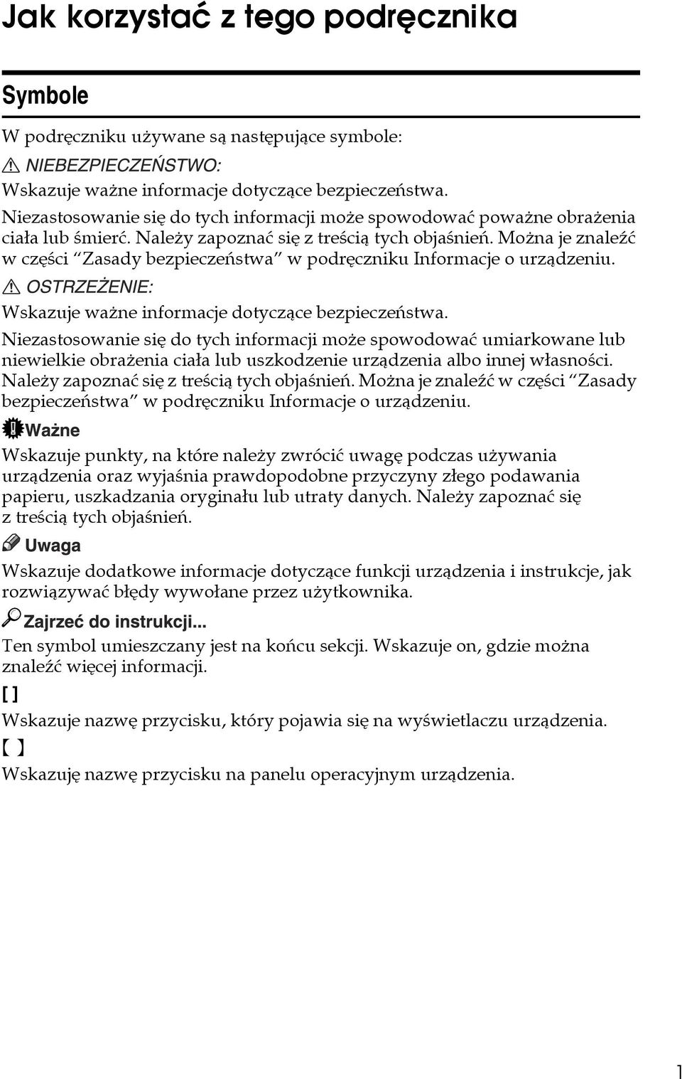 Moåna je znaleäæ w czêãci Zasady bezpieczeñstwa w podrêczniku Informacje o urzàdzeniu. Wskazuje waåne informacje dotyczàce bezpieczeñstwa.