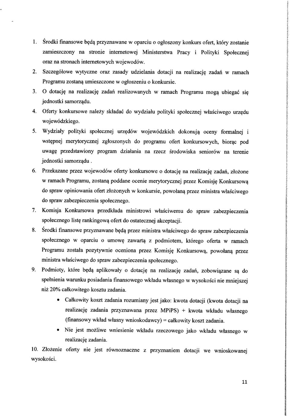 O dtacji na realizacji zadan realizwanych w ramach Prgramu mg^ ubiegac si? jednstki samrz^du. 4. Oferty knkurswe nalezy skladac d wydziahi plityki splecznej wlasciweg urz^du wjewdzkieg. 5.