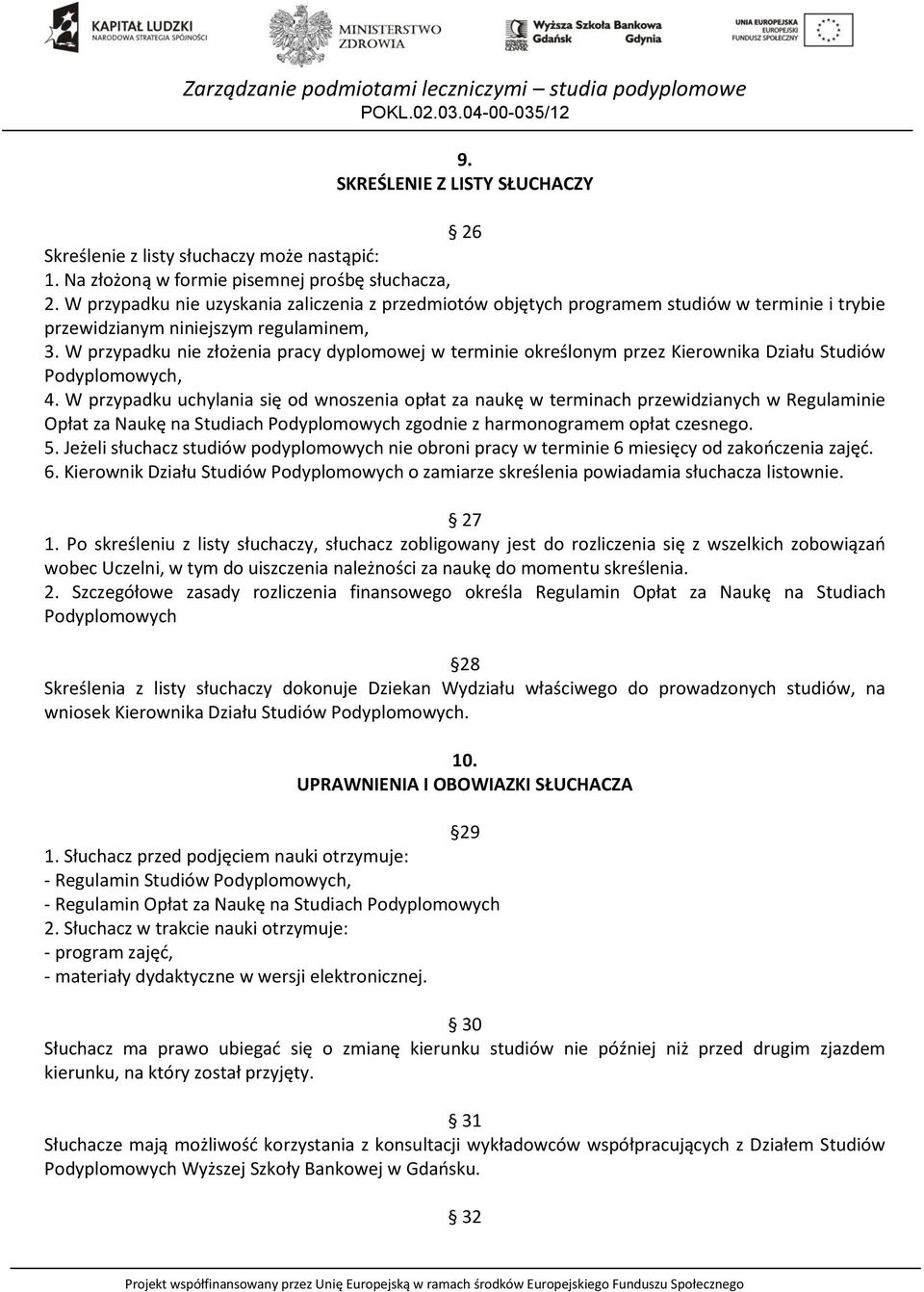 W przypadku nie złożenia pracy dyplomowej w terminie określonym przez Kierownika Działu Studiów Podyplomowych, 4.