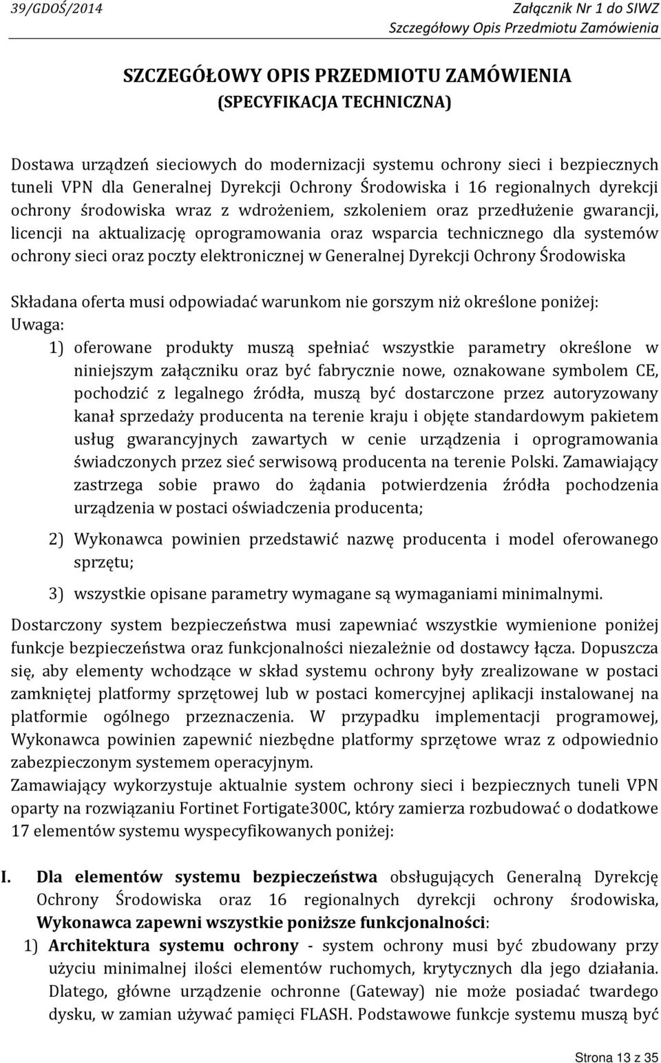 oprogramowania oraz wsparcia technicznego dla systemów ochrony sieci oraz poczty elektronicznej w Generalnej Dyrekcji Ochrony Środowiska Składana oferta musi odpowiadać warunkom nie gorszym niż