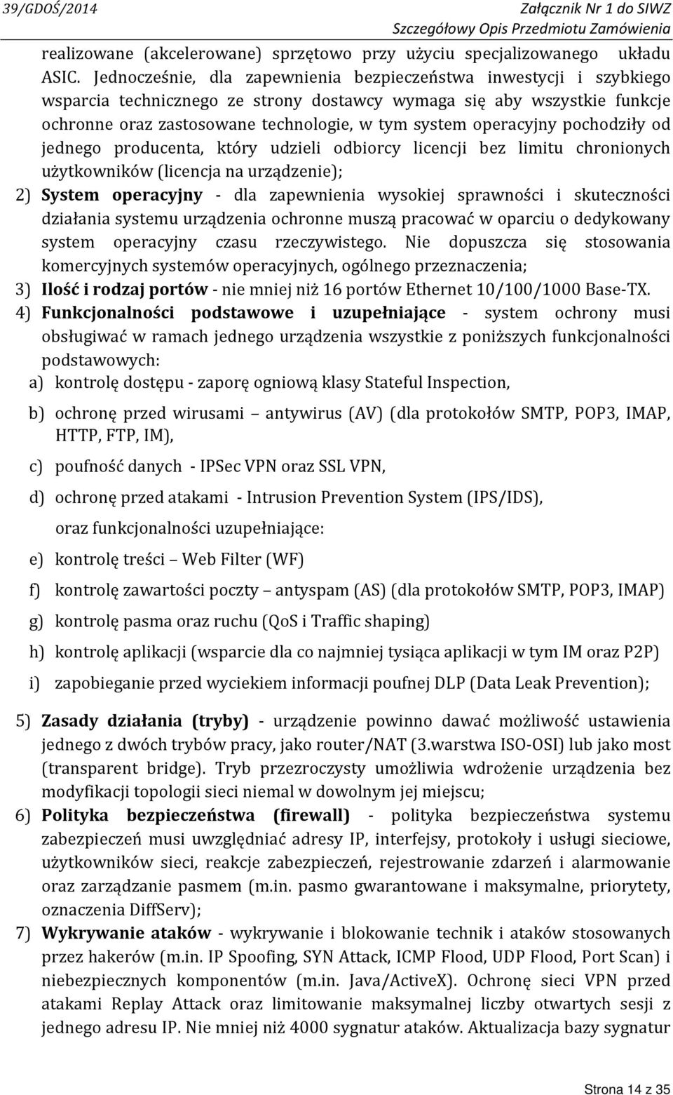 operacyjny pochodziły od jednego producenta, który udzieli odbiorcy licencji bez limitu chronionych użytkowników (licencja na urządzenie); 2) System operacyjny - dla zapewnienia wysokiej sprawności i