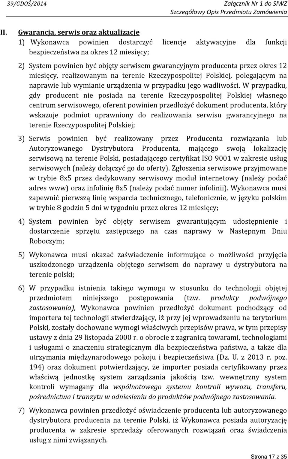 producenta przez okres 12 miesięcy, realizowanym na terenie Rzeczypospolitej Polskiej, polegającym na naprawie lub wymianie urządzenia w przypadku jego wadliwości.