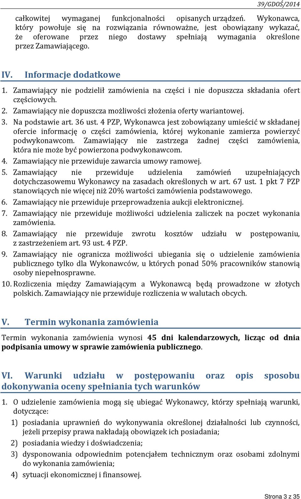 Zamawiający nie podzielił zamówienia na części i nie dopuszcza składania ofert częściowych. 2. Zamawiający nie dopuszcza możliwości złożenia oferty wariantowej. 3. Na podstawie art. 36 ust.