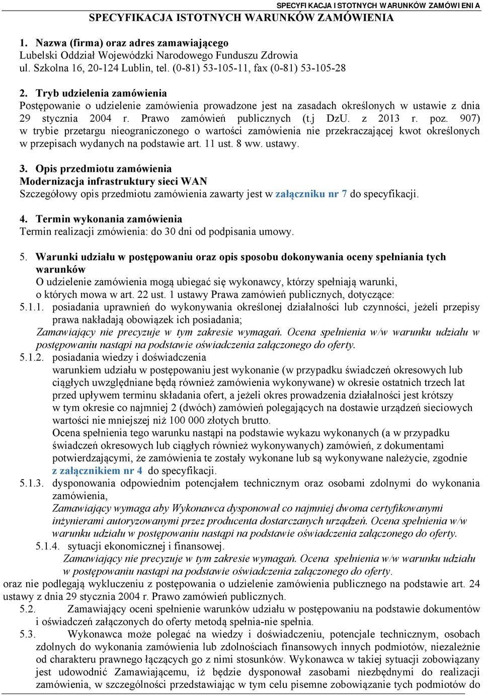 Prawo zamówień publicznych (t.j DzU. z 2013 r. poz. 907) w trybie przetargu nieograniczonego o wartości zamówienia nie przekraczającej kwot określonych w przepisach wydanych na podstawie art. 11 ust.