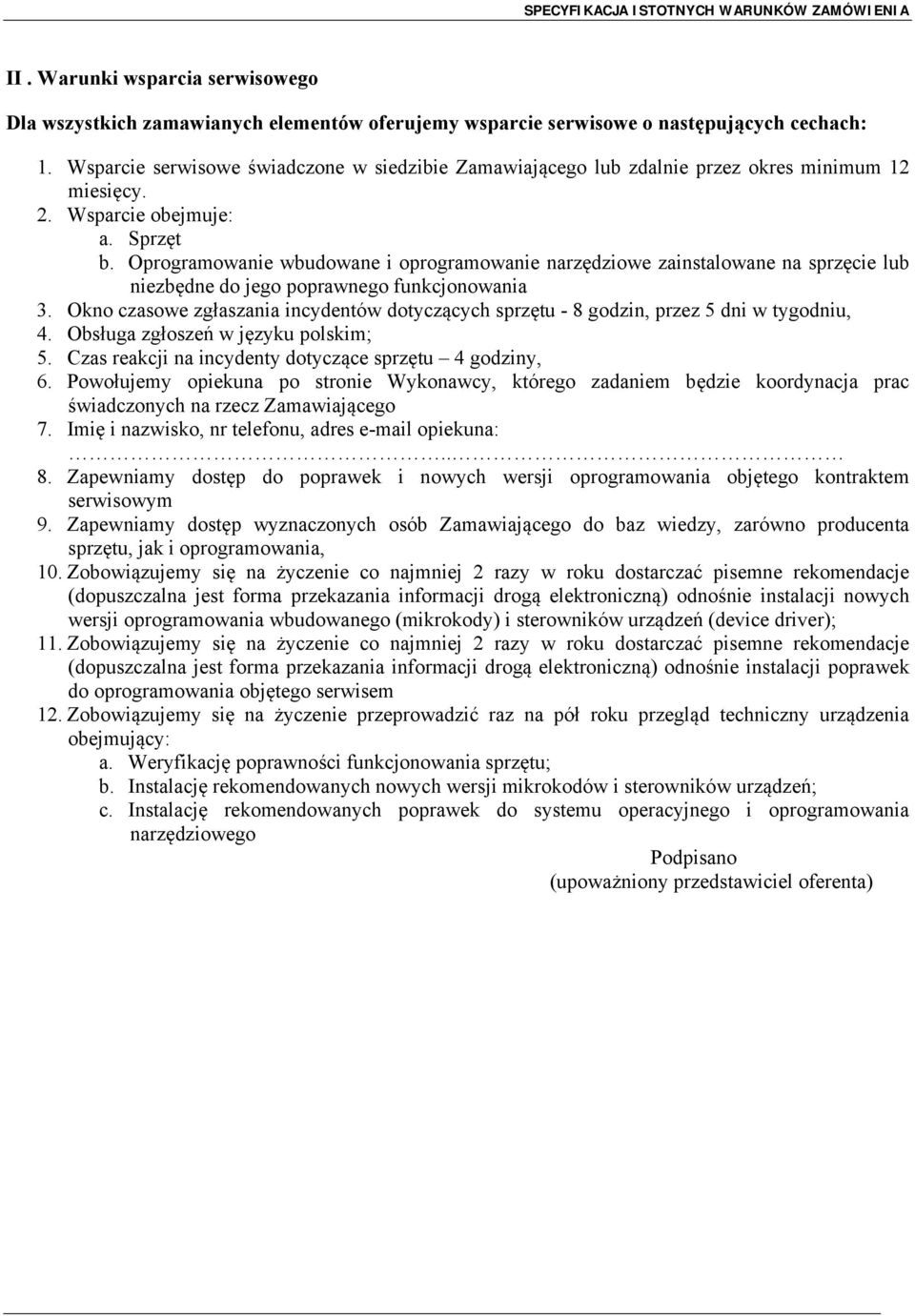 Oprogramowanie wbudowane i oprogramowanie narzędziowe zainstalowane na sprzęcie lub niezbędne do jego poprawnego funkcjonowania 3.