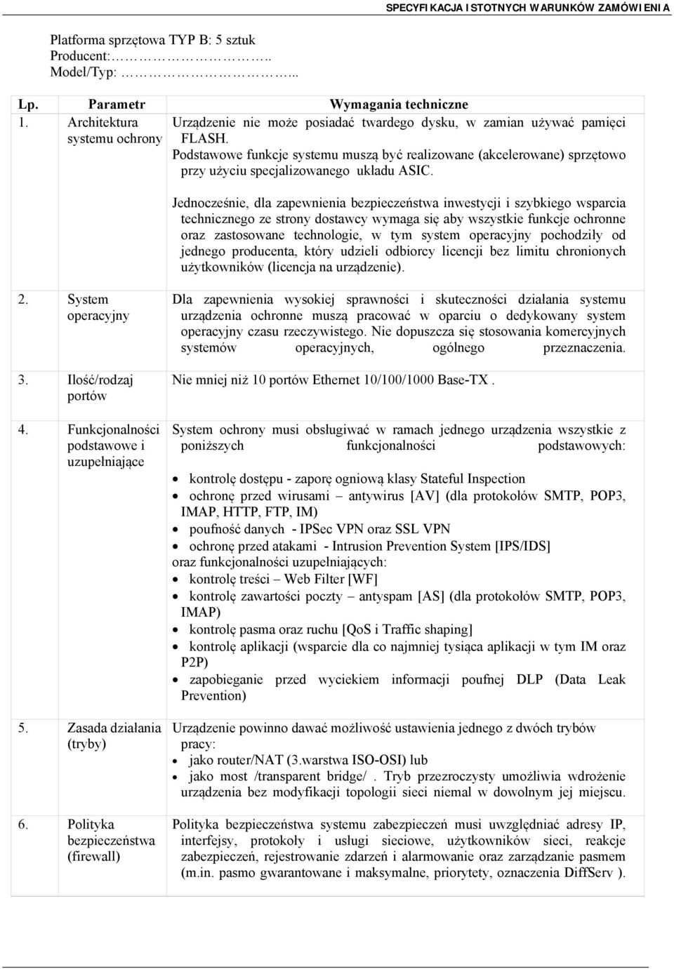 Podstawowe funkcje systemu muszą być realizowane (akcelerowane) sprzętowo przy użyciu specjalizowanego układu ASIC.