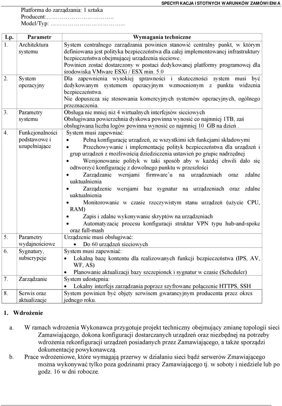 obejmującej urządzenia sieciowe. Powinien zostać dostarczony w postaci dedykowanej platformy programowej dla 2. System operacyjny 3. Parametry systemu 4.