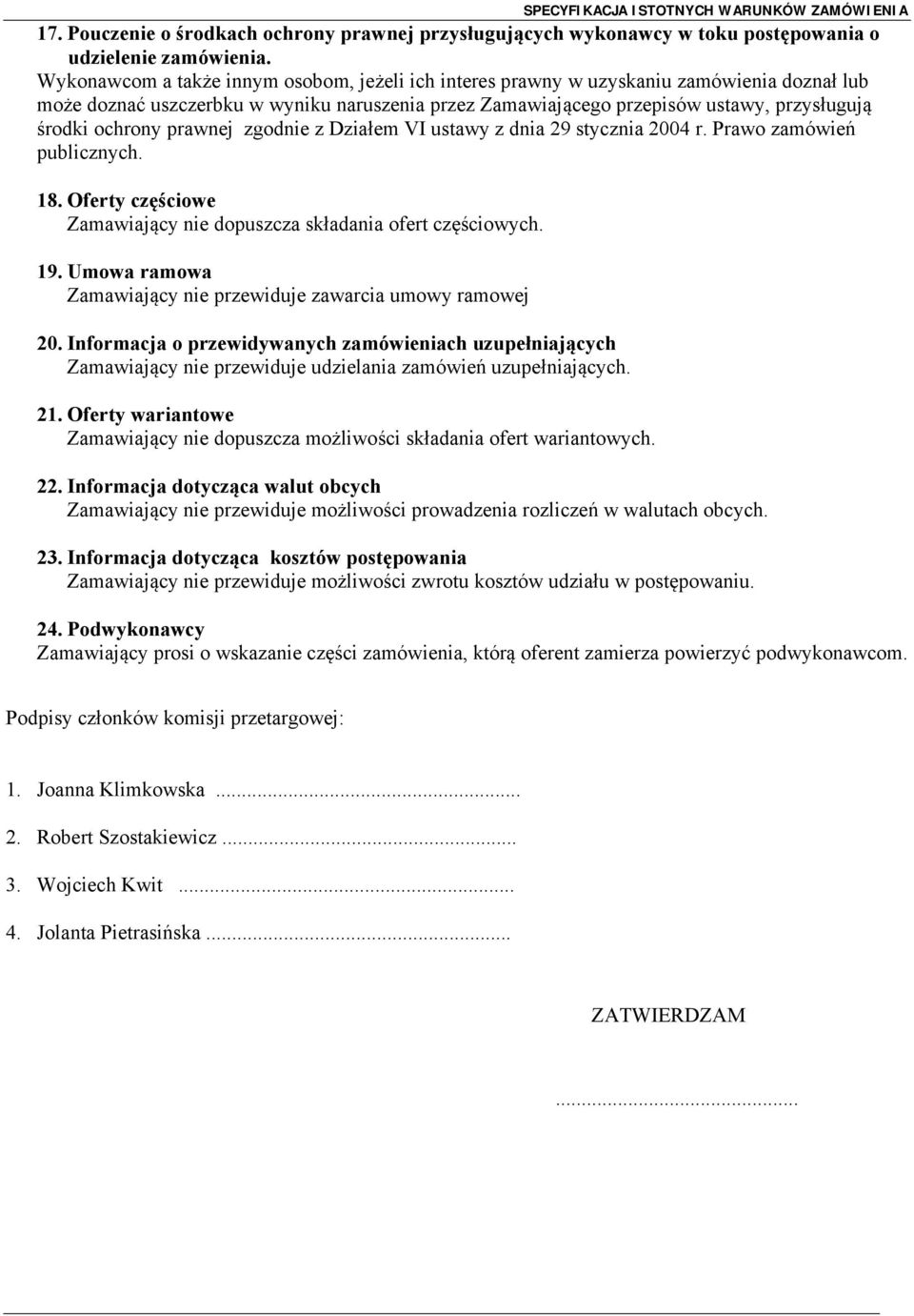 ochrony prawnej zgodnie z Działem VI ustawy z dnia 29 stycznia 2004 r. Prawo zamówień publicznych. 18. Oferty częściowe Zamawiający nie dopuszcza składania ofert częściowych. 19.