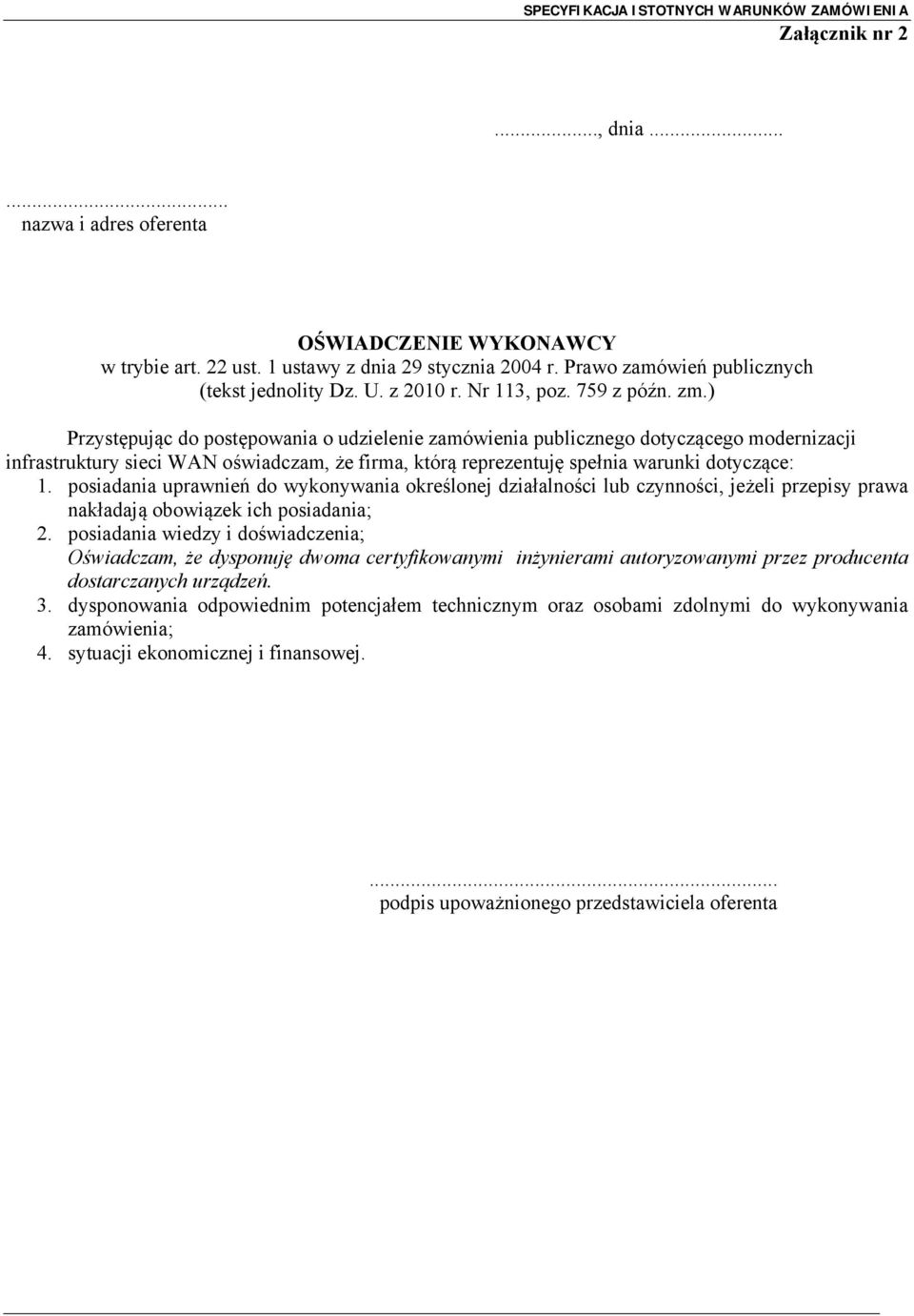 ) Przystępując do postępowania o udzielenie zamówienia publicznego dotyczącego modernizacji infrastruktury sieci WAN oświadczam, że firma, którą reprezentuję spełnia warunki dotyczące: 1.