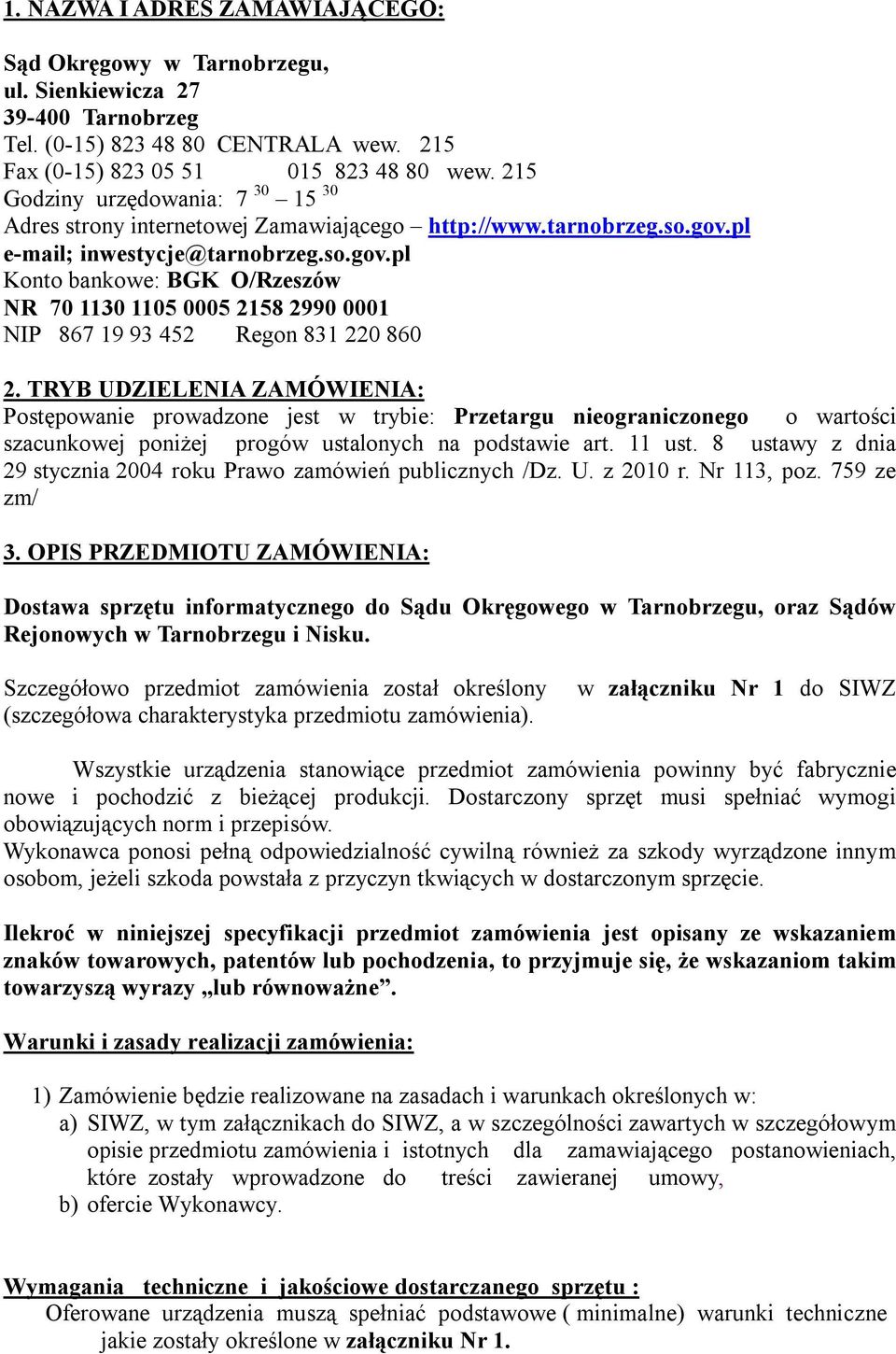 pl e-mail; inwestycje@tarnobrzeg.so.gov.pl Konto bankowe: BGK O/Rzeszów NR 70 1130 1105 0005 2158 2990 0001 NIP 867 19 93 452 Regon 831 220 860 2.