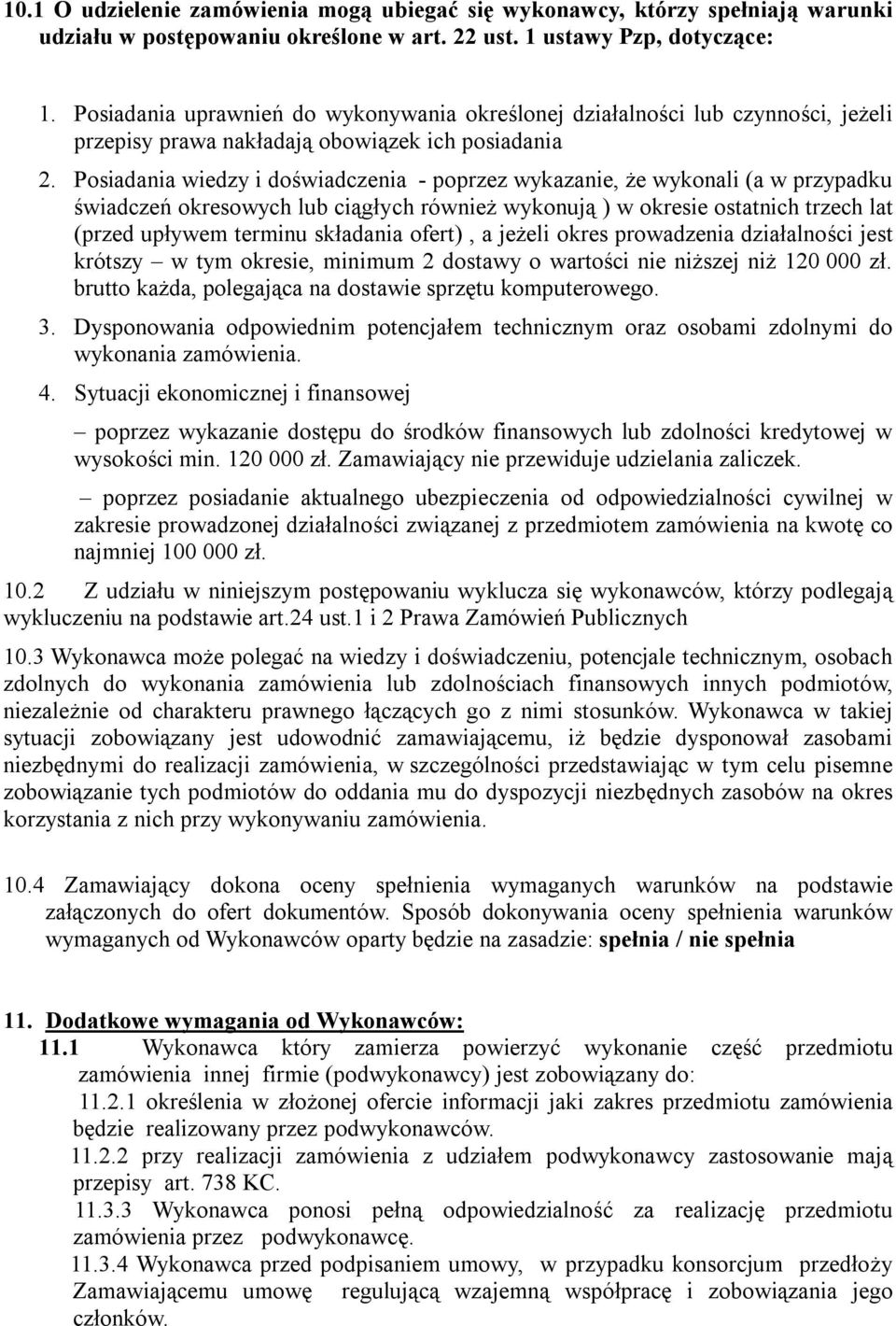 Posiadania wiedzy i doświadczenia - poprzez wykazanie, że wykonali (a w przypadku świadczeń okresowych lub ciągłych również wykonują ) w okresie ostatnich trzech lat (przed upływem terminu składania