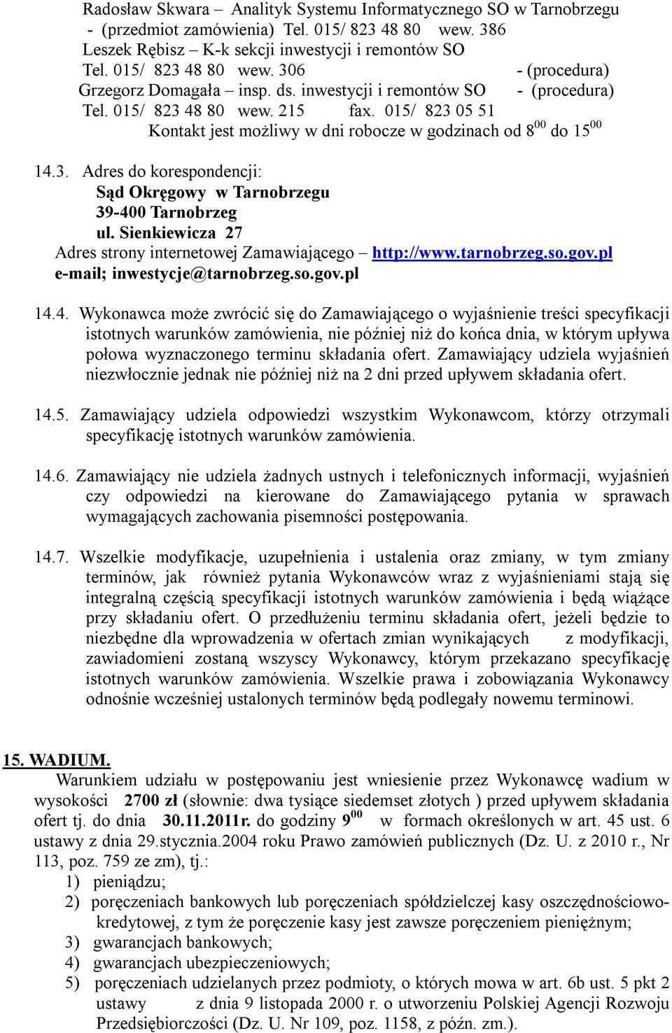 Sienkiewicza 27 Adres strony internetowej Zamawiającego http://www.tarnobrzeg.so.gov.pl e-mail; inwestycje@tarnobrzeg.so.gov.pl 14.