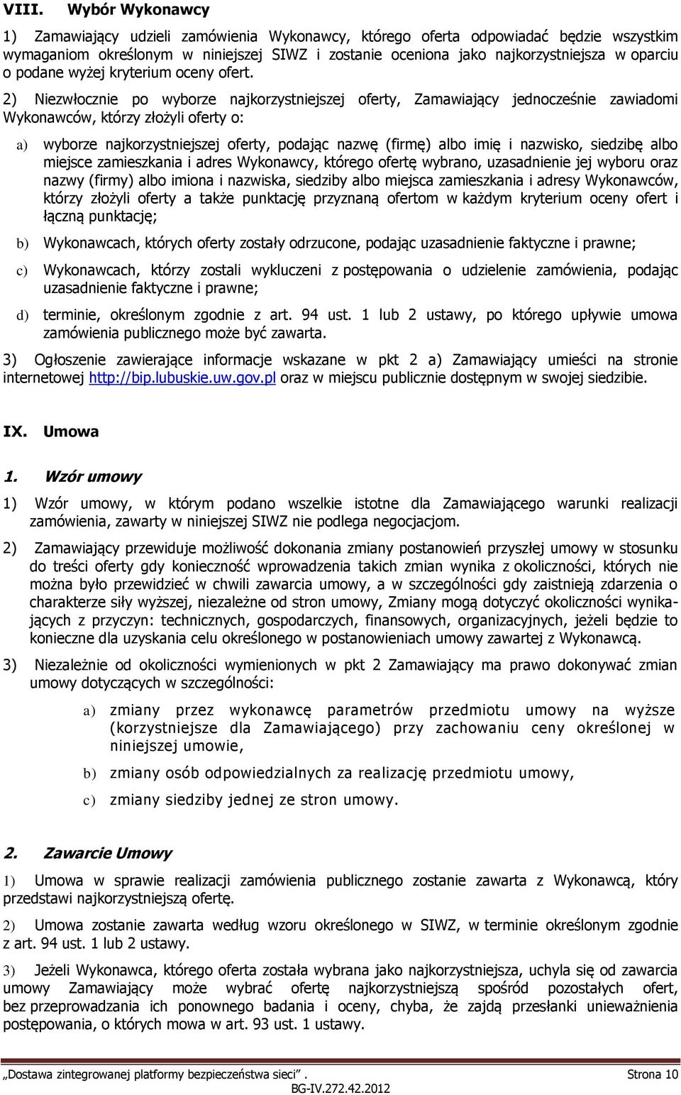 2) Niezwłocznie po wyborze najkorzystniejszej oferty, Zamawiający jednocześnie zawiadomi Wykonawców, którzy złożyli oferty o: a) wyborze najkorzystniejszej oferty, podając nazwę (firmę) albo imię i