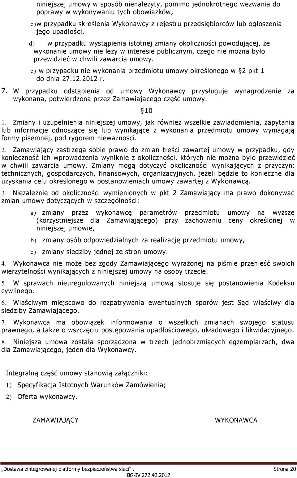 e) w przypadku nie wykonania przedmiotu umowy określonego w 2 pkt 1 do dnia 27.12.2012 r. 7.