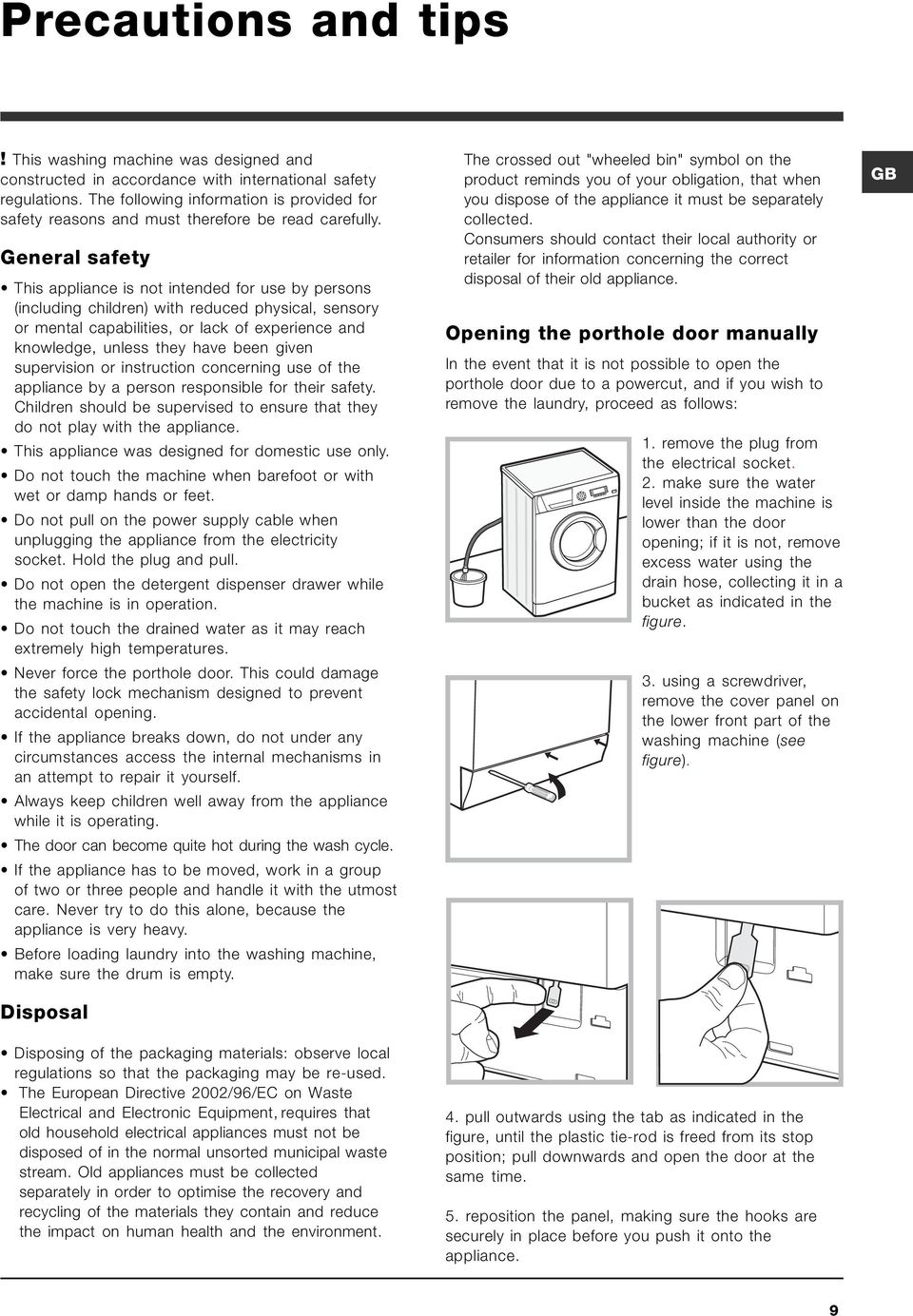General safety This appliance is not intended for use by persons (including children) with reduced physical, sensory or mental capabilities, or lack of experience and knowledge, unless they have been