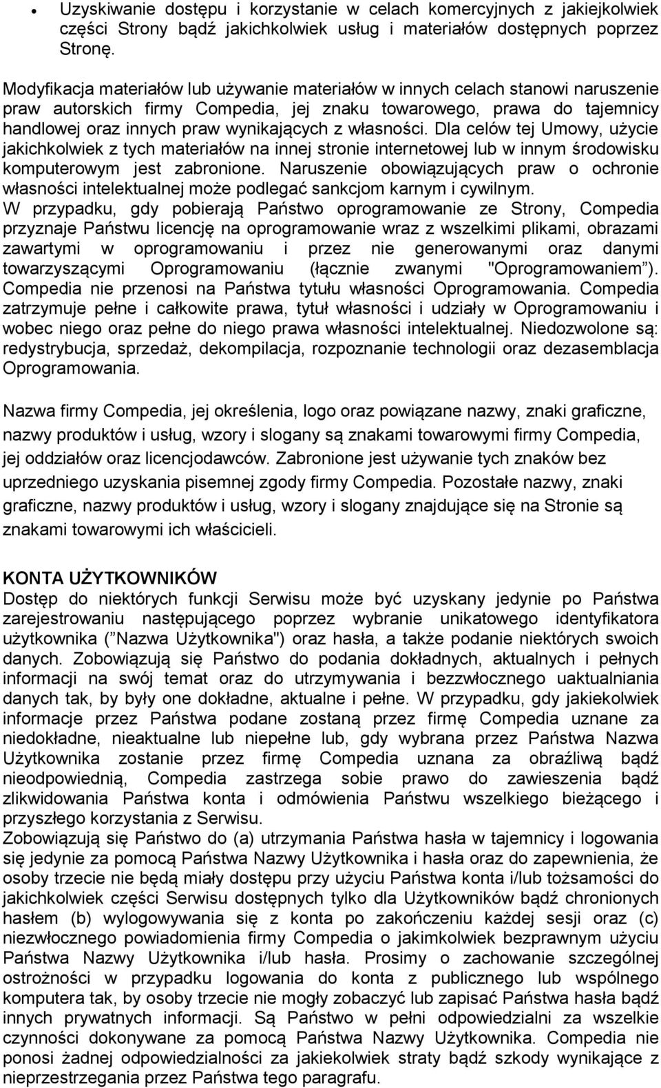 własności. Dla celów tej Umowy, użycie jakichkolwiek z tych materiałów na innej stronie internetowej lub w innym środowisku komputerowym jest zabronione.