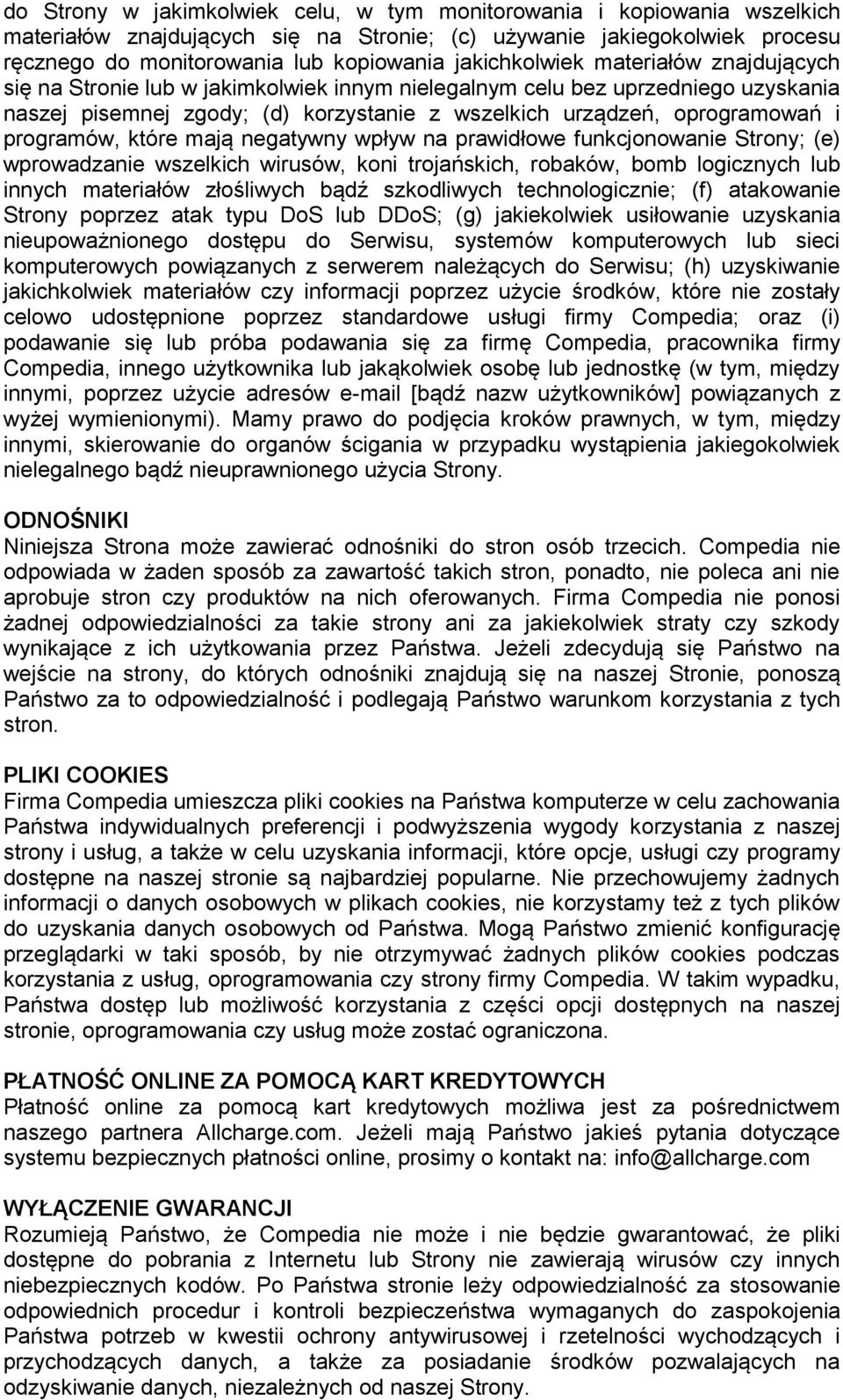programów, które mają negatywny wpływ na prawidłowe funkcjonowanie Strony; (e) wprowadzanie wszelkich wirusów, koni trojańskich, robaków, bomb logicznych lub innych materiałów złośliwych bądź