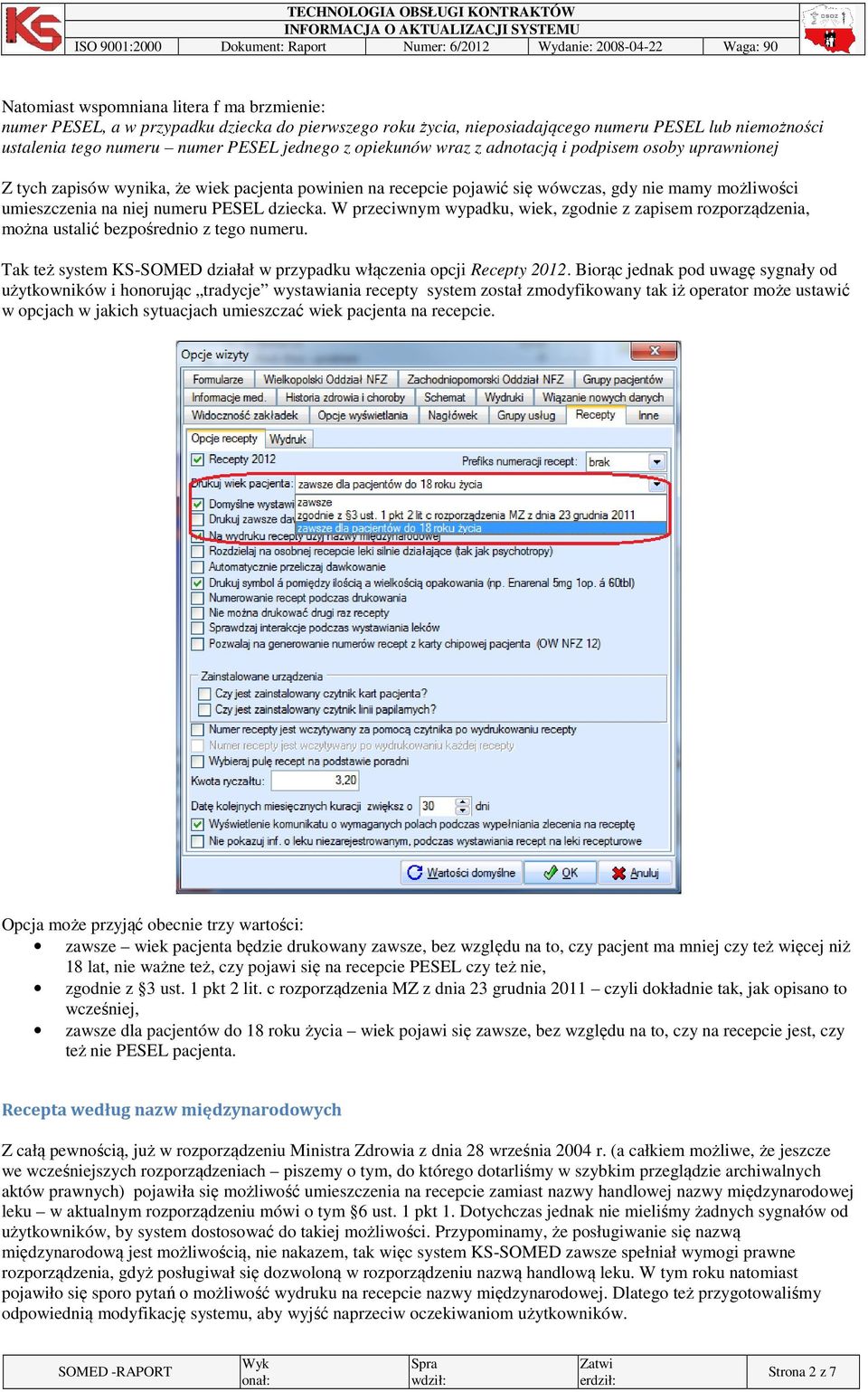 dziecka. W przeciwnym wypadku, wiek, zgodnie z zapisem rozporządzenia, można ustalić bezpośrednio z tego numeru. Tak też system KS-SOMED działał w przypadku włączenia opcji Recepty 2012.