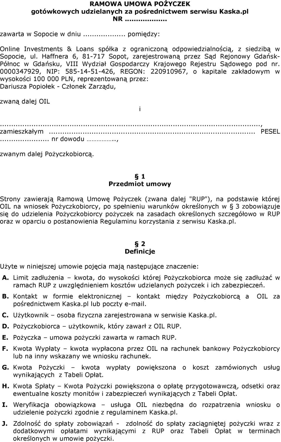 Haffnera 6, 81-717 Sopot, zarejestrowaną przez Sąd Rejonowy Gdańsk- Północ w Gdańsku, VIII Wydział Gospodarczy Krajowego Rejestru Sądowego pod nr.