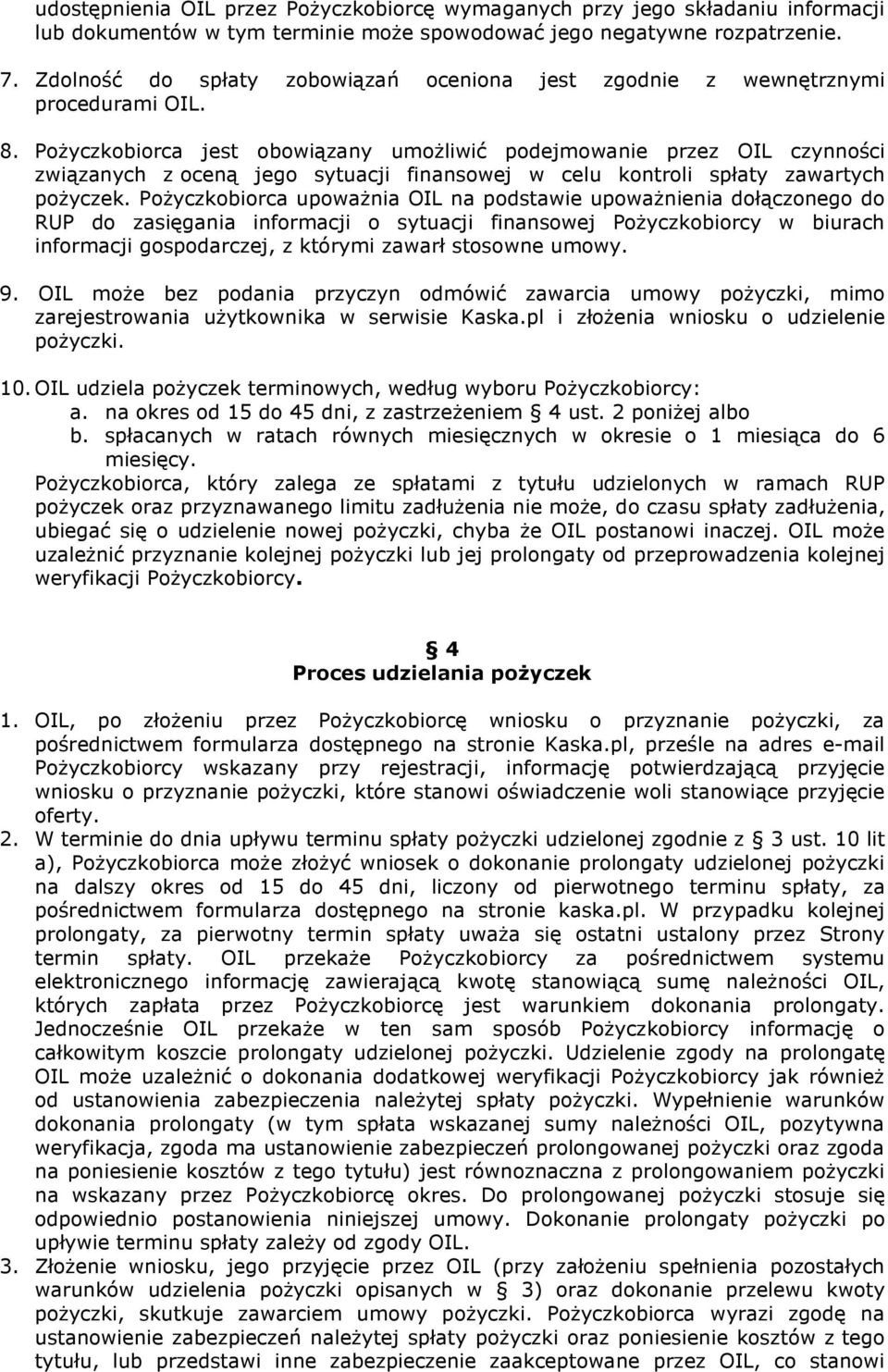 Pożyczkobiorca jest obowiązany umożliwić podejmowanie przez OIL czynności związanych z oceną jego sytuacji finansowej w celu kontroli spłaty zawartych pożyczek.