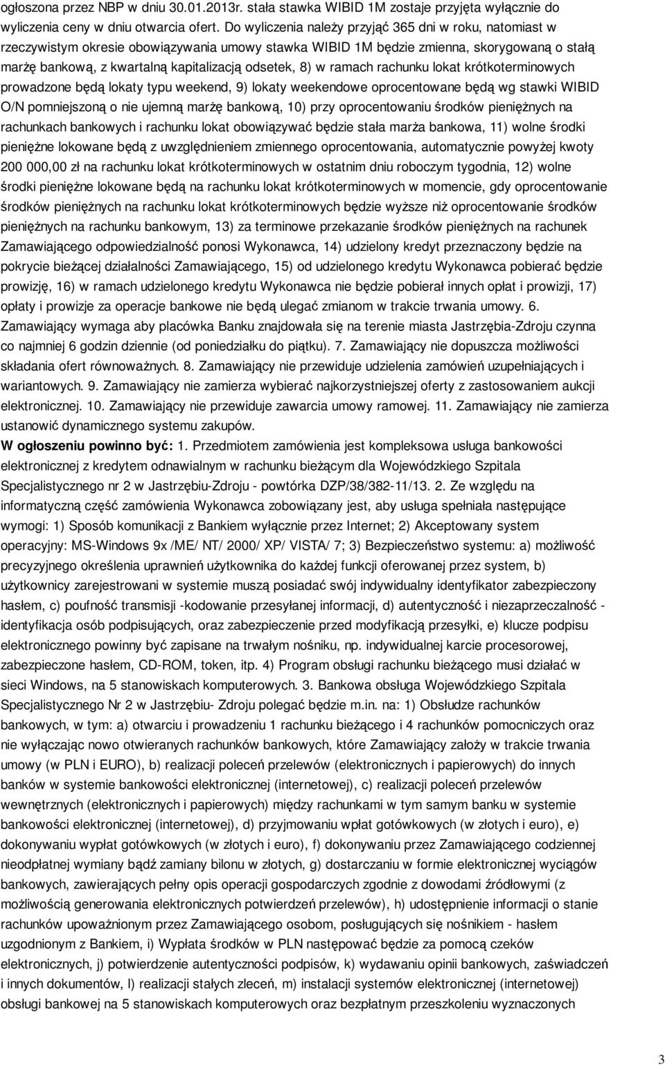 8) w ramach rachunku lokat krótkoterminowych prowadzone będą lokaty typu weekend, 9) lokaty weekendowe oprocentowane będą wg stawki WIBID O/N pomniejszoną o nie ujemną marżę bankową, 10) przy