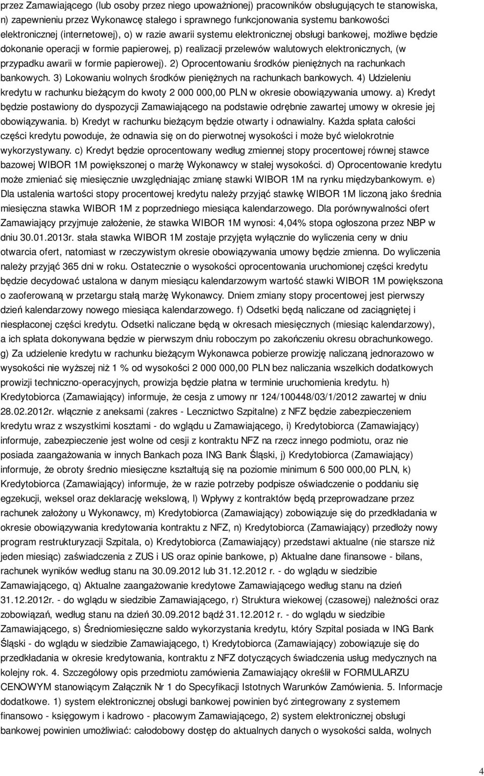 awarii w formie papierowej). 2) Oprocentowaniu środków pieniężnych na rachunkach bankowych. 3) Lokowaniu wolnych środków pieniężnych na rachunkach bankowych.