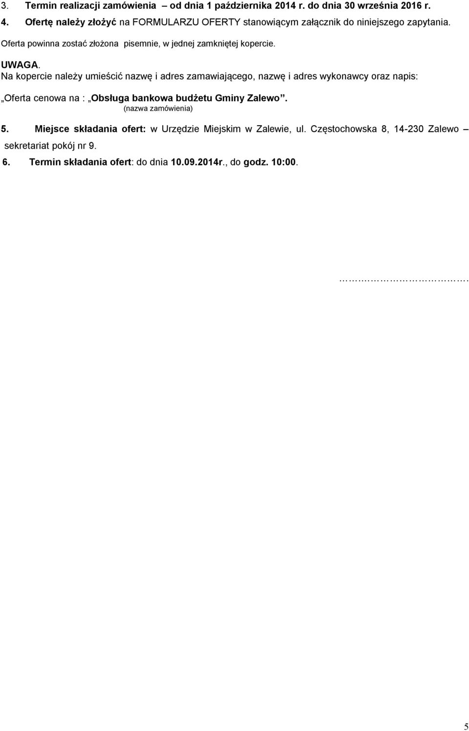 Oferta powinna zostać złożona pisemnie, w jednej zamkniętej kopercie. UWAGA.