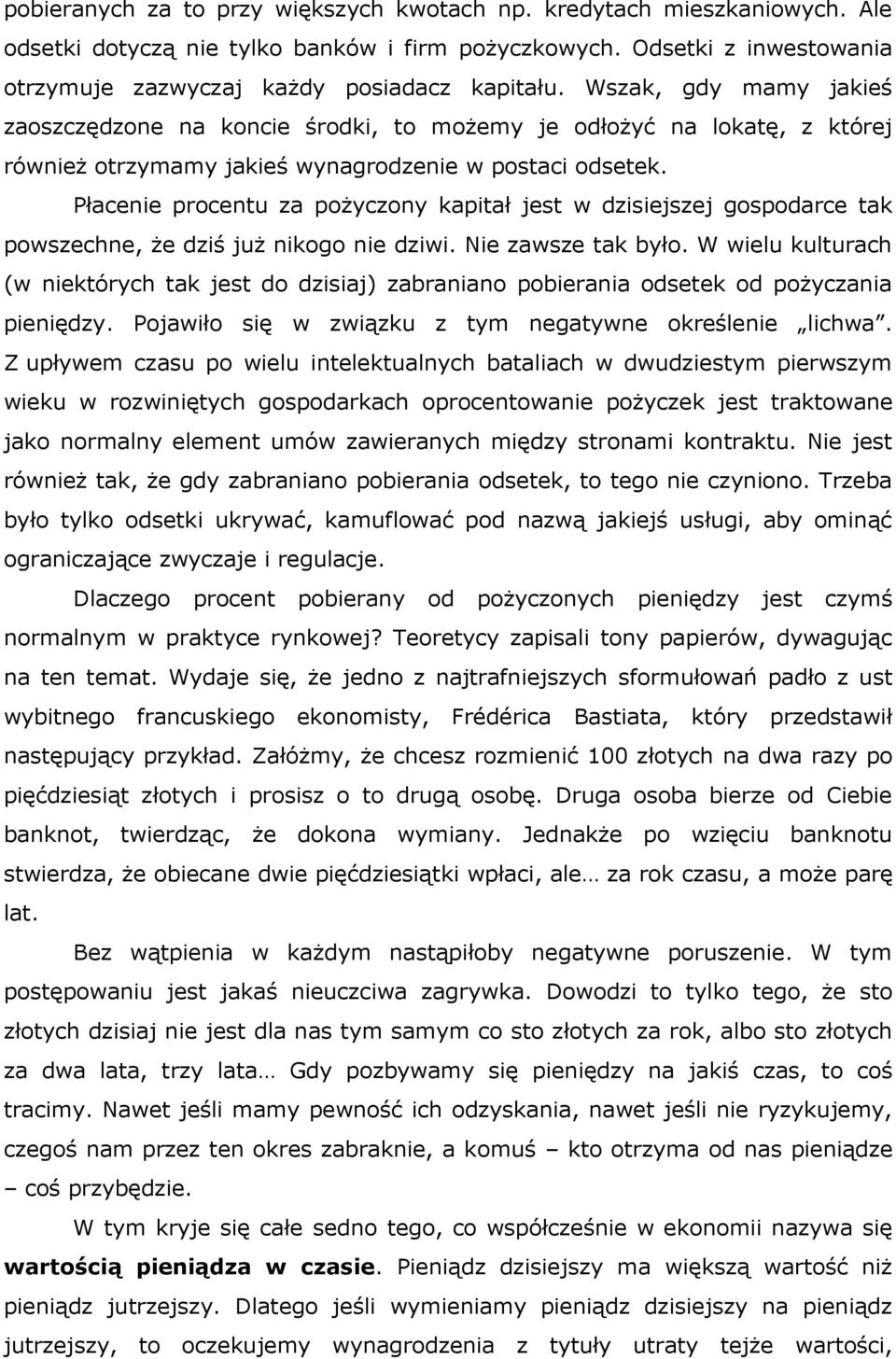 Płacenie procentu za pożyczony kapitał jest w dzisiejszej gospodarce tak powszechne, że dziś już nikogo nie dziwi. Nie zawsze tak było.