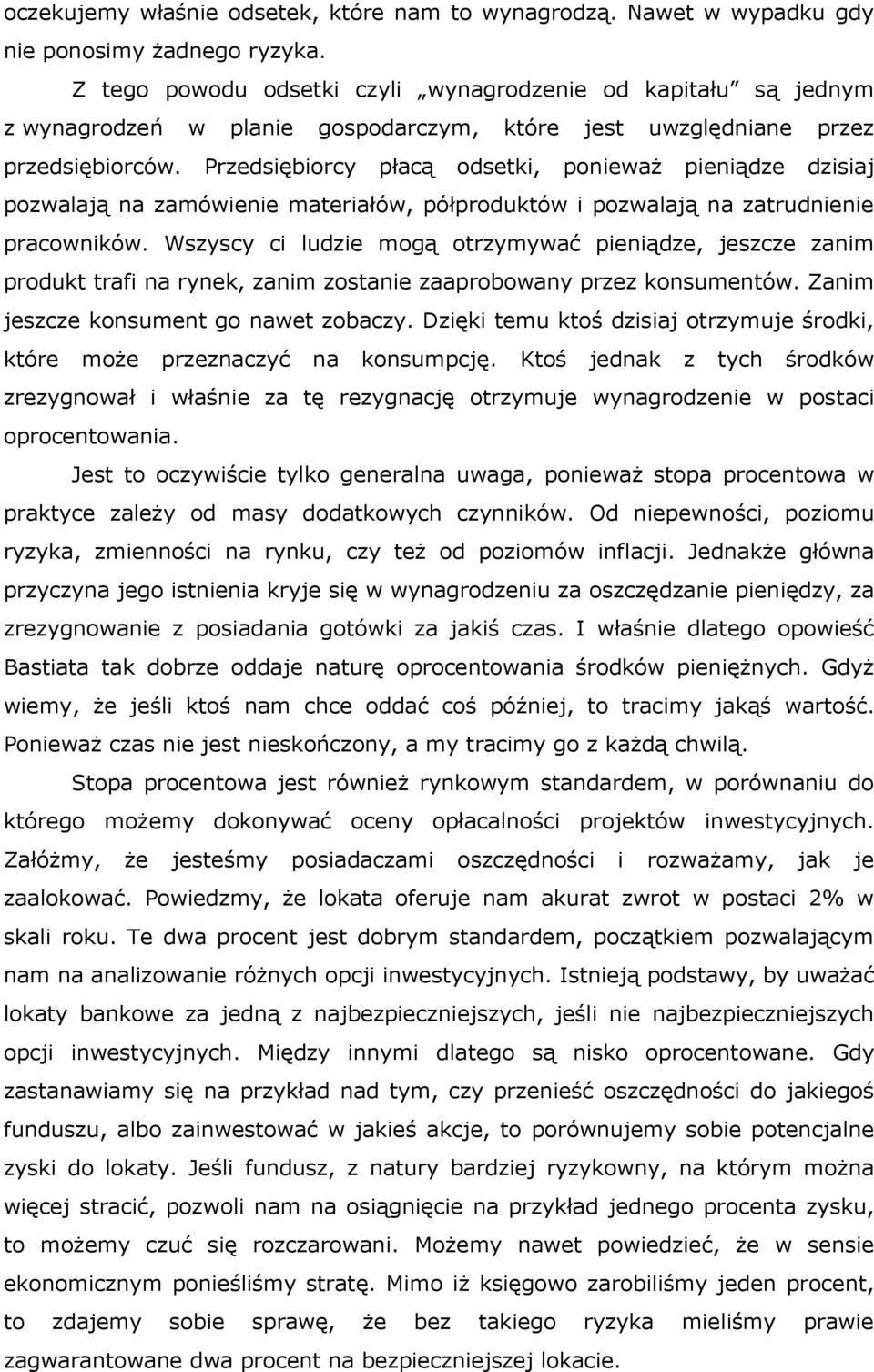 Przedsiębiorcy płacą odsetki, ponieważ pieniądze dzisiaj pozwalają na zamówienie materiałów, półproduktów i pozwalają na zatrudnienie pracowników.