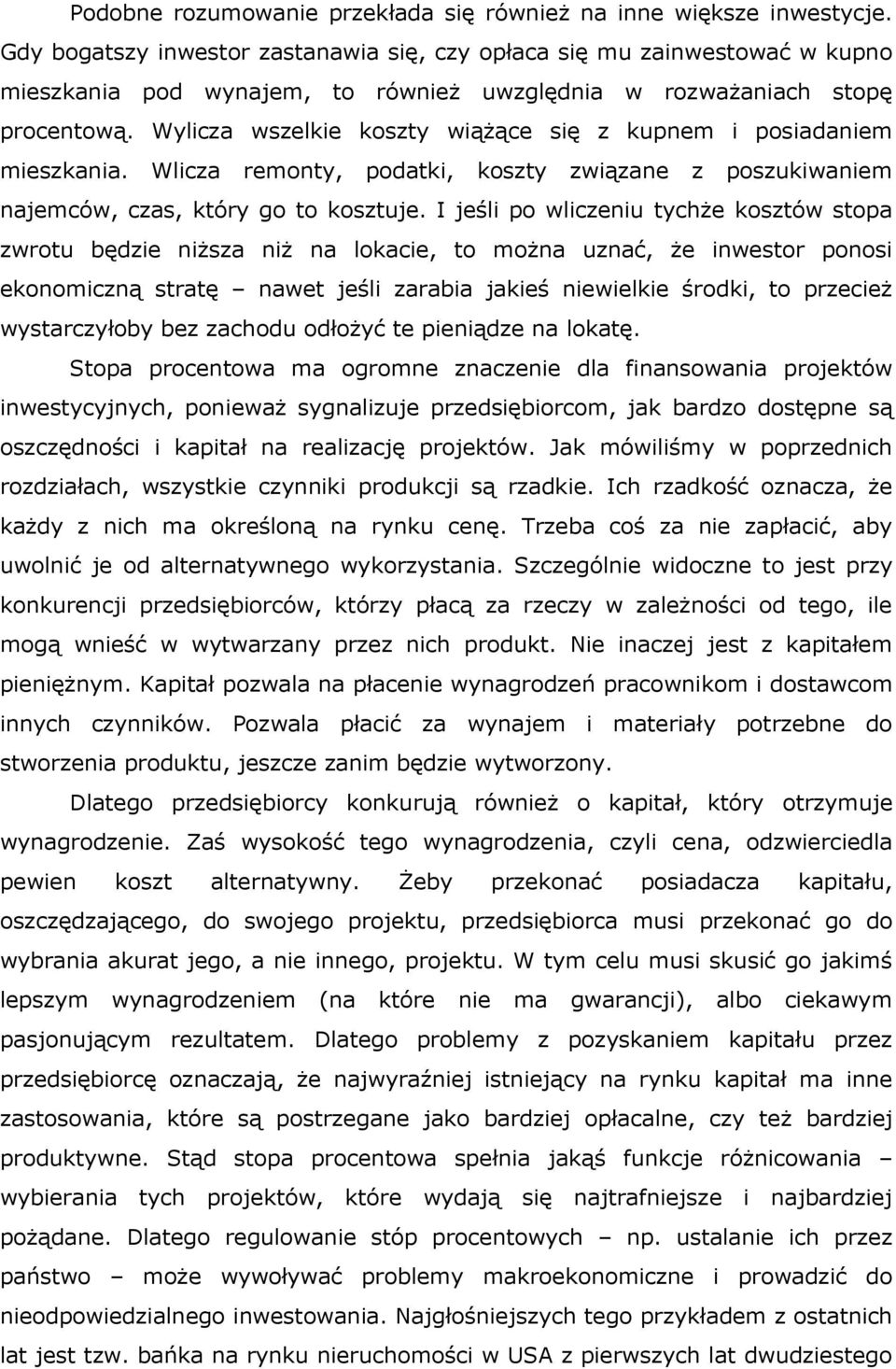 Wylicza wszelkie koszty wiążące się z kupnem i posiadaniem mieszkania. Wlicza remonty, podatki, koszty związane z poszukiwaniem najemców, czas, który go to kosztuje.
