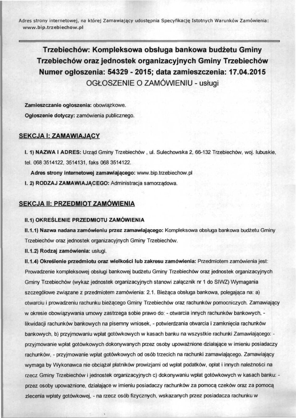 2015 OGŁOSZENIE O ZAMÓWIENIU - usługi Zamieszczanie ogłoszenia: obowiązkowe. Ogłoszenie dotyczy: zamówienia publicznego. SEKCJA l: ZAMAWIAJĄCY l. 1) NAZWA l ADRES: Urząd Gminy Trzebiechów, ul.