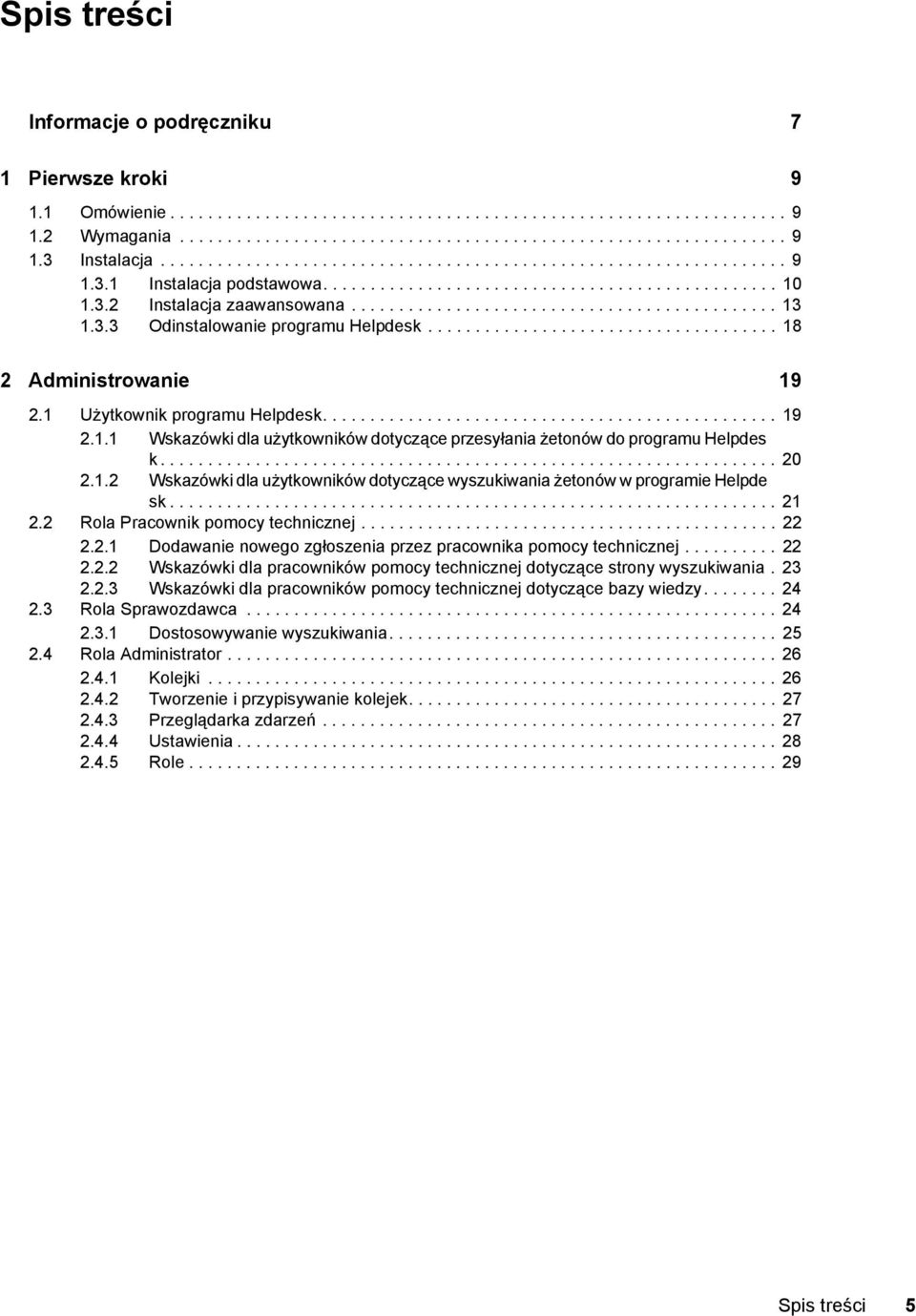 3.3 Odinstalowanie programu Helpdesk..................................... 18 2 Administrowanie 19 2.1 Użytkownik programu Helpdesk................................................ 19 2.1.1 Wskazówki dla użytkowników dotyczące przesyłania żetonów do programu Helpdes k.